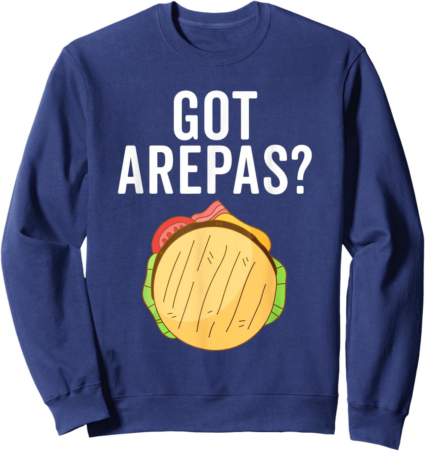 Got Arepas Maker Colombian Food Funny Arepas Lover Sweatshirt - Sweatshirt | Navy