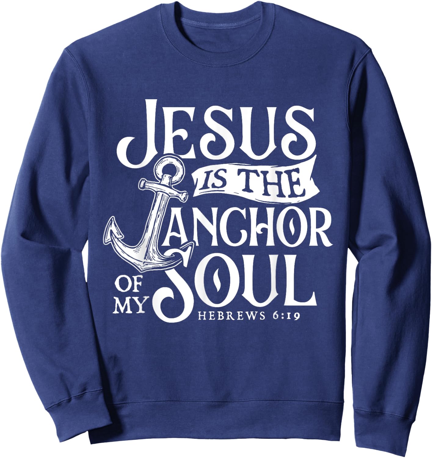 Jesus Is The Anchor Of My Soul - Bible Christian Faith Sweatshirt - Sweatshirt | Navy
