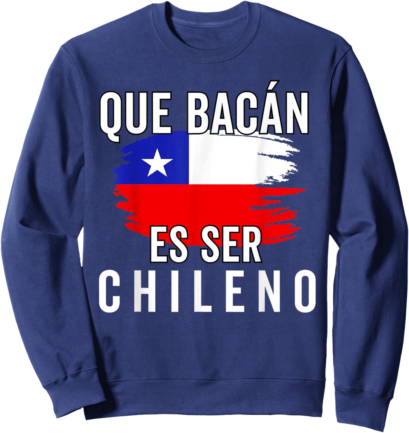 Chile Flag Pride Chilean Funny Camiseta Chilena Hombre Men Sweatshirt - Sweatshirt | Navy