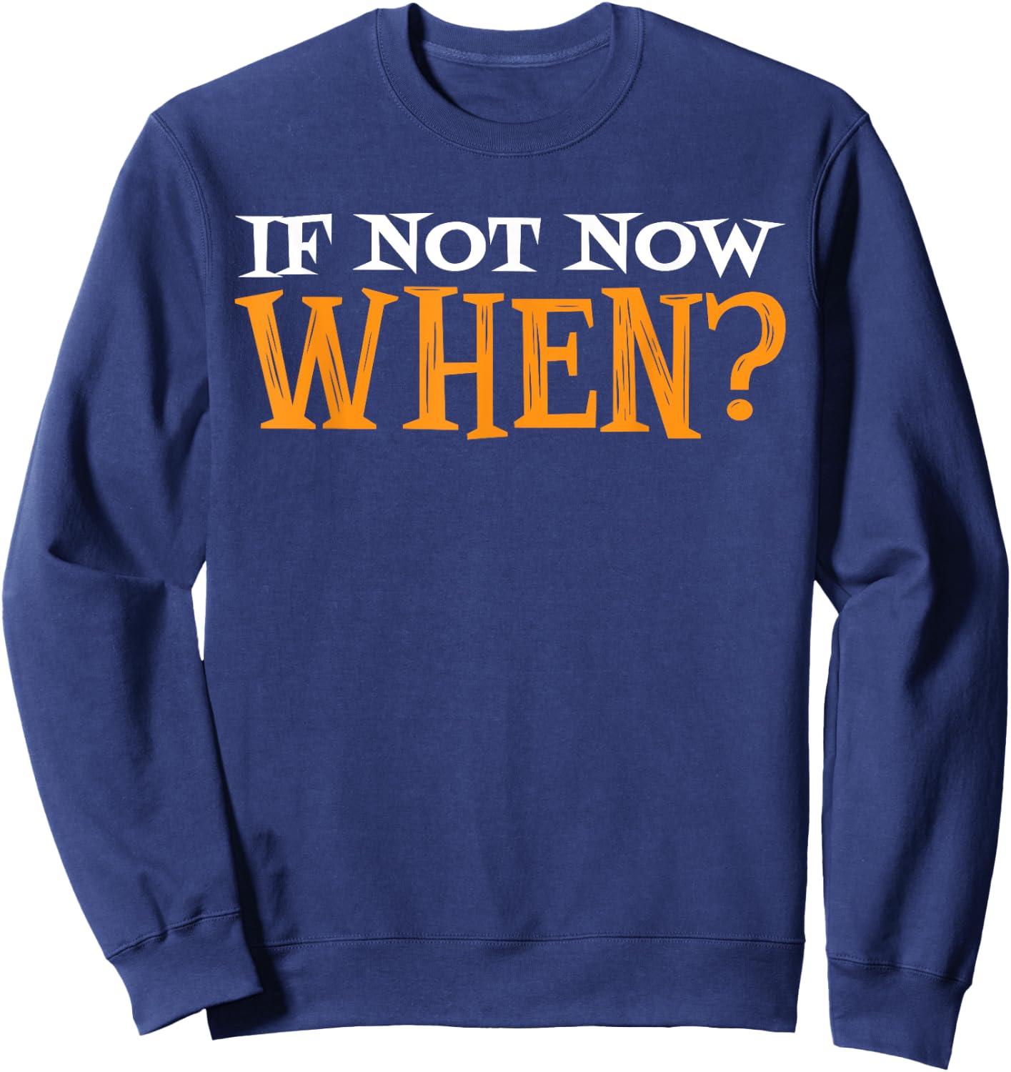 If Not Now When? Sweatshirt - Sweatshirt | Navy
