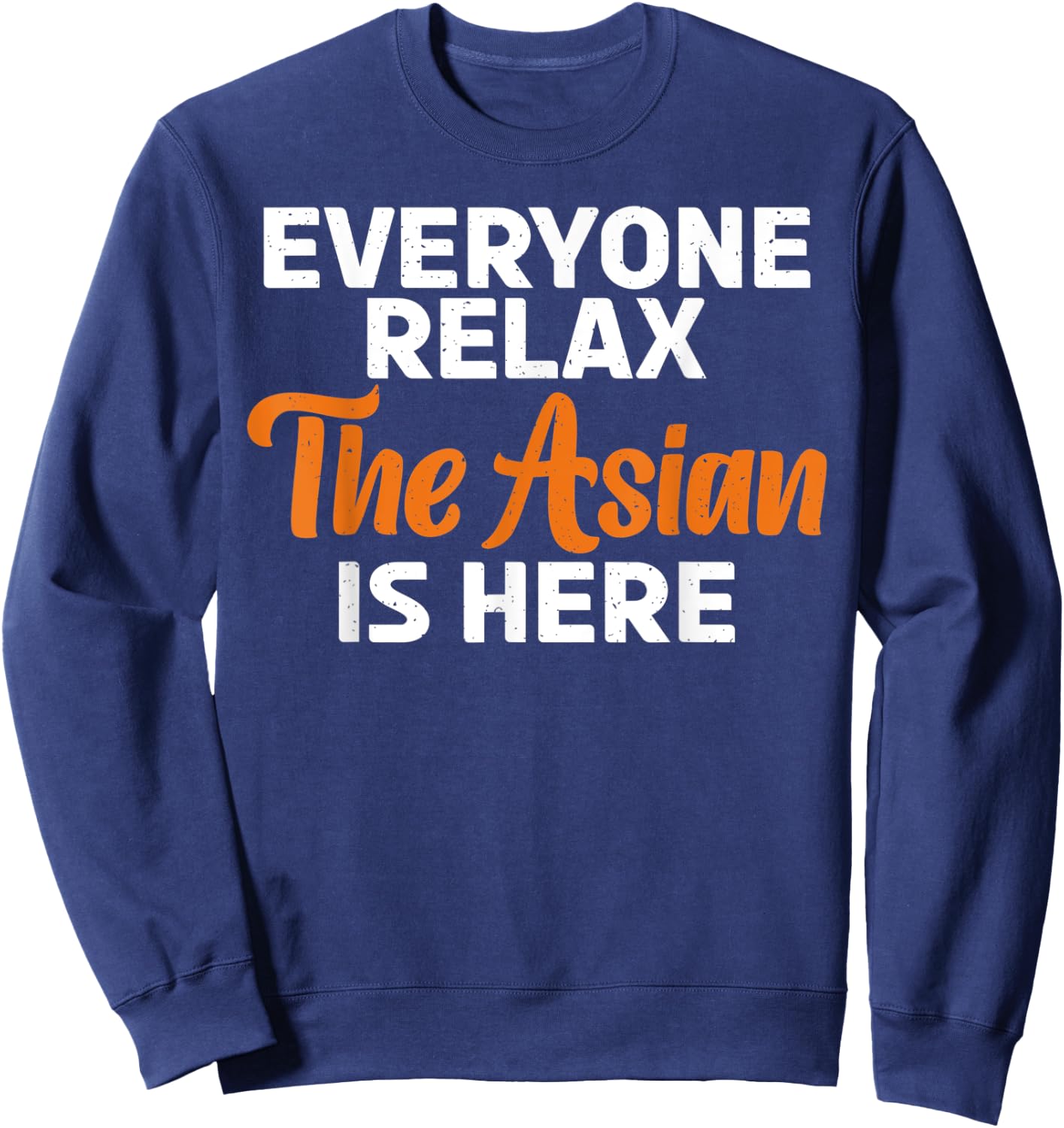 Everyone relax the Asian is here funny Asian Sweatshirt - Sweatshirt | Navy