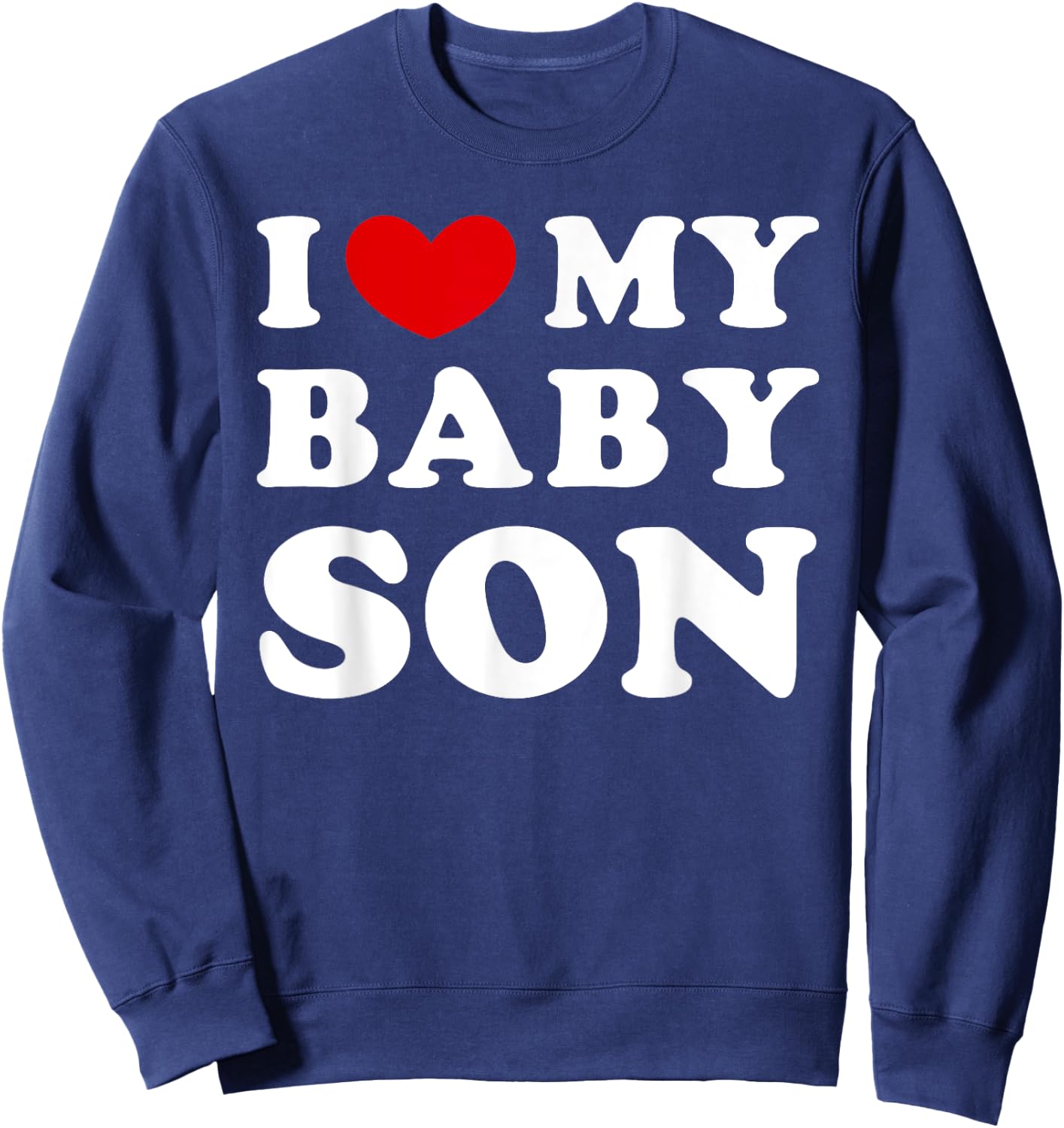 I Love My Baby Son, I Heart My Baby Son Sweatshirt - Sweatshirt | Navy
