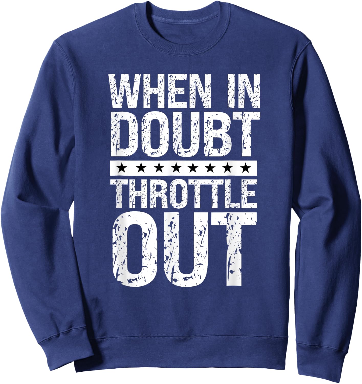 Throttle Out Big Rig Road Trucking Speed Humor Truck Driver Sweatshirt - Sweatshirt | Navy