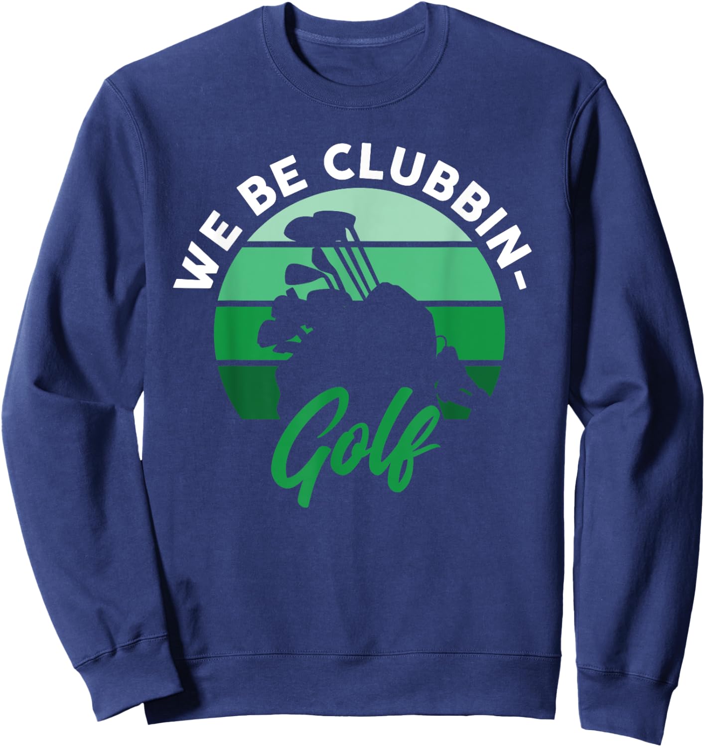 Funny We Be Clubbin Golf Lover Sweatshirt - Sweatshirt | Navy