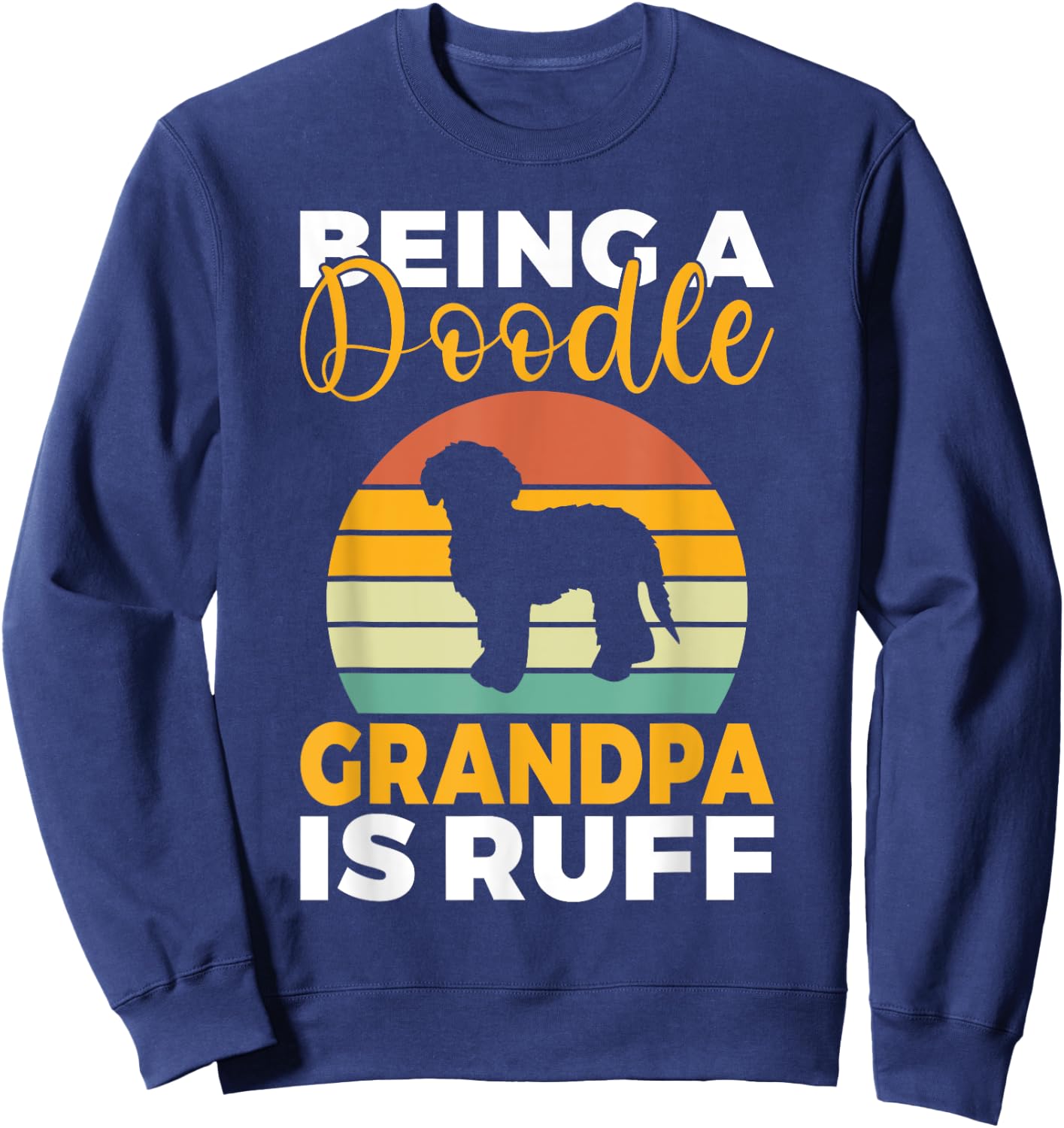 Being a Doodle Grandpa is ruff Golden Doodle Grandpa Sweatshirt - Sweatshirt | Navy