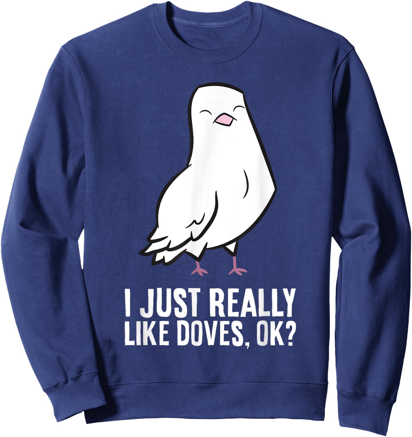 Dove Bird Lover I Just Really Like Doves Sweatshirt - Sweatshirt | Navy