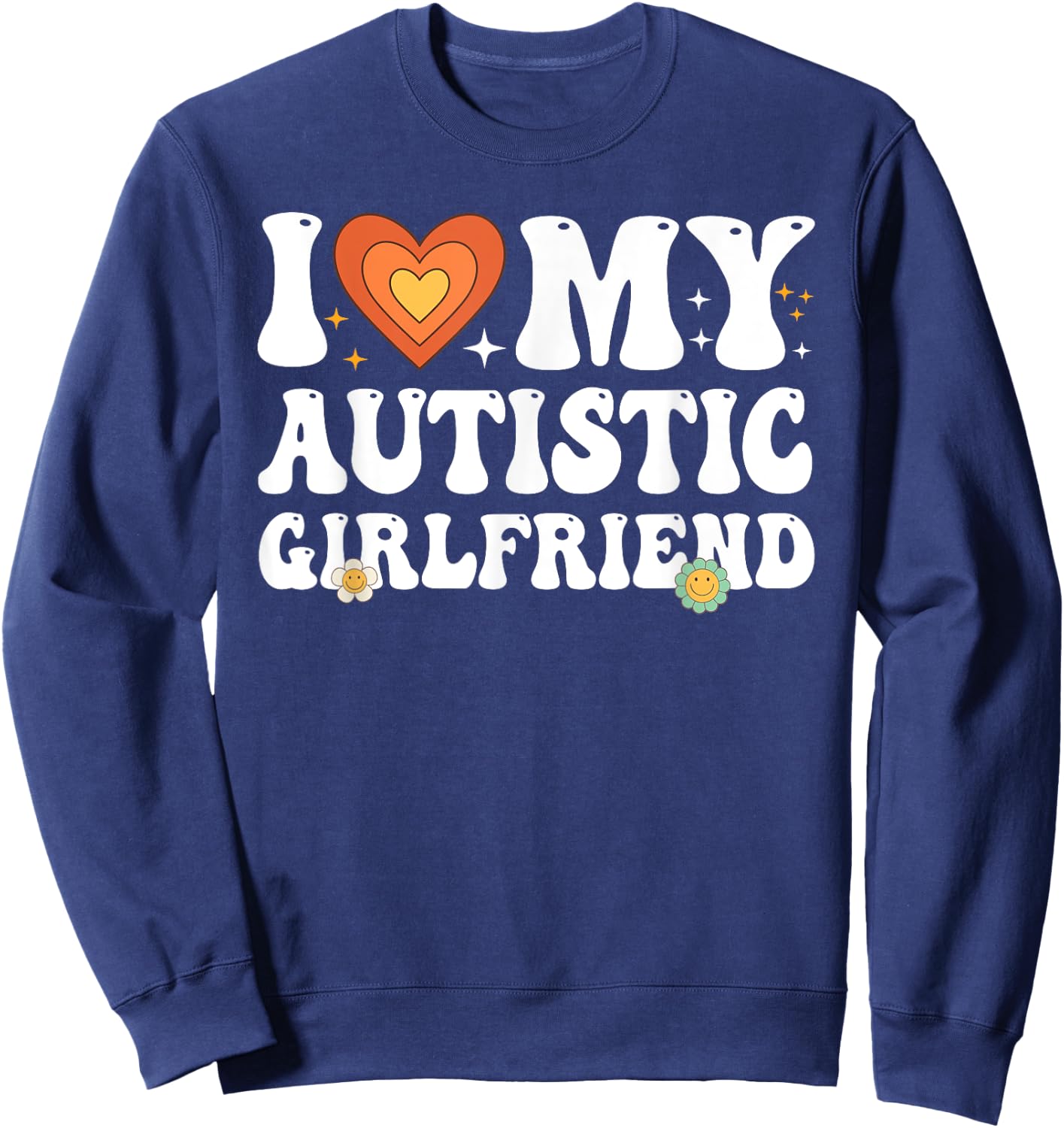 I Love My Autistic Girlfriend Couple I Heart My Girlfriend Sweatshirt - Sweatshirt | Navy