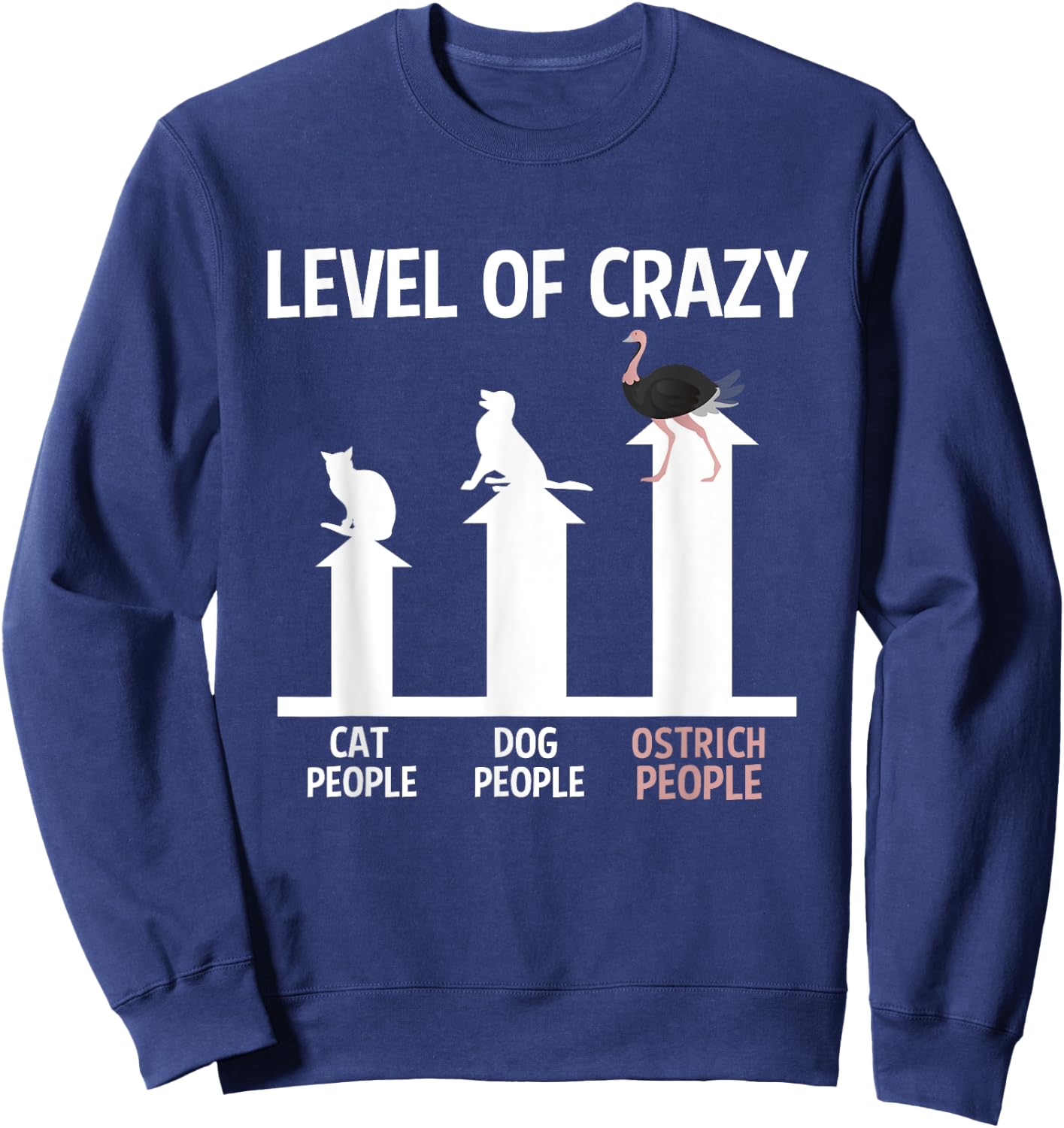 Ostrich Lover Zookeeper Cool Funny Level Of Crazy Sweatshirt - Sweatshirt | Navy