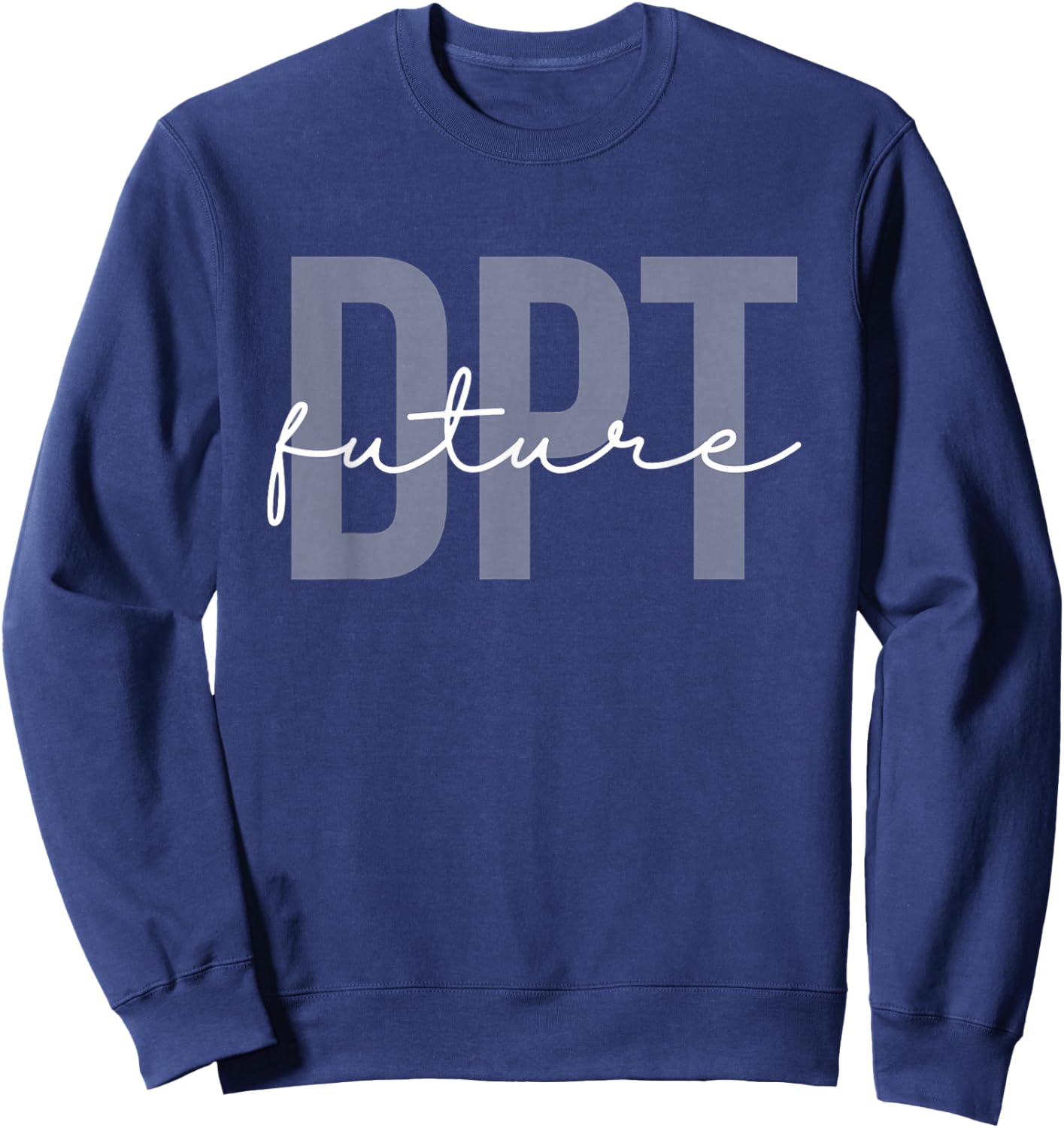 Future Doctor of Physical Therapy DPT Physical Therapist PTA Sweatshirt - Sweatshirt | Navy