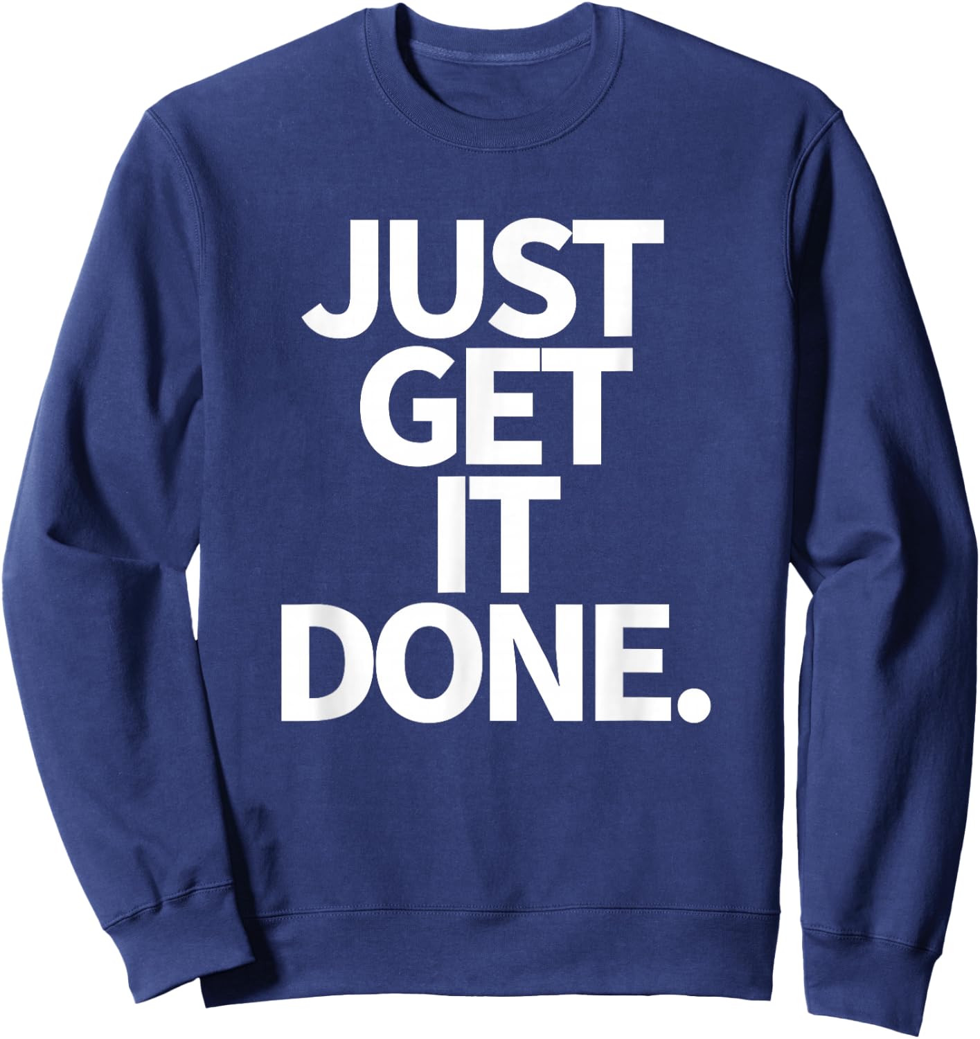 Just Get It Done. Sweatshirt - Sweatshirt | Navy
