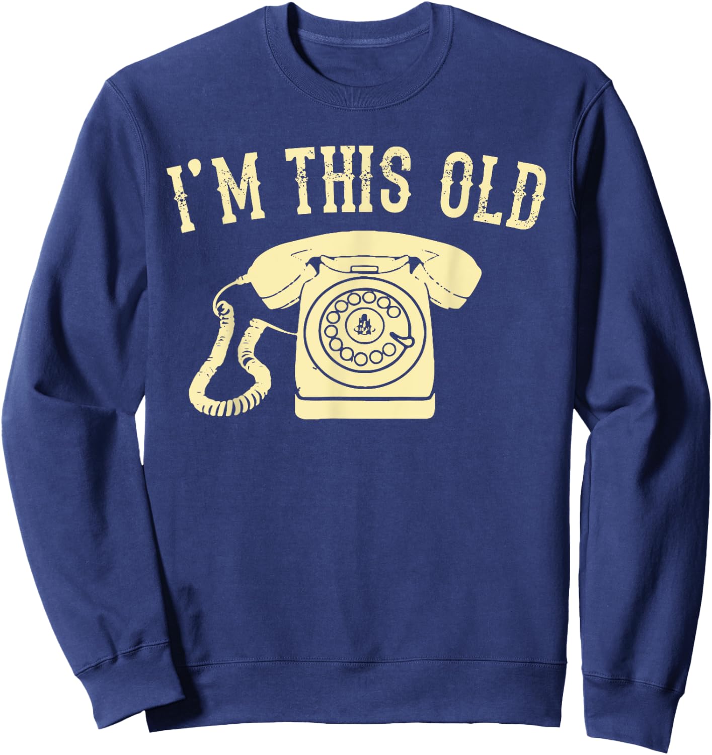 I'm This Old Rotary Dial Phone Vintage Classic Telephone Pun Sweatshirt - Sweatshirt | Navy