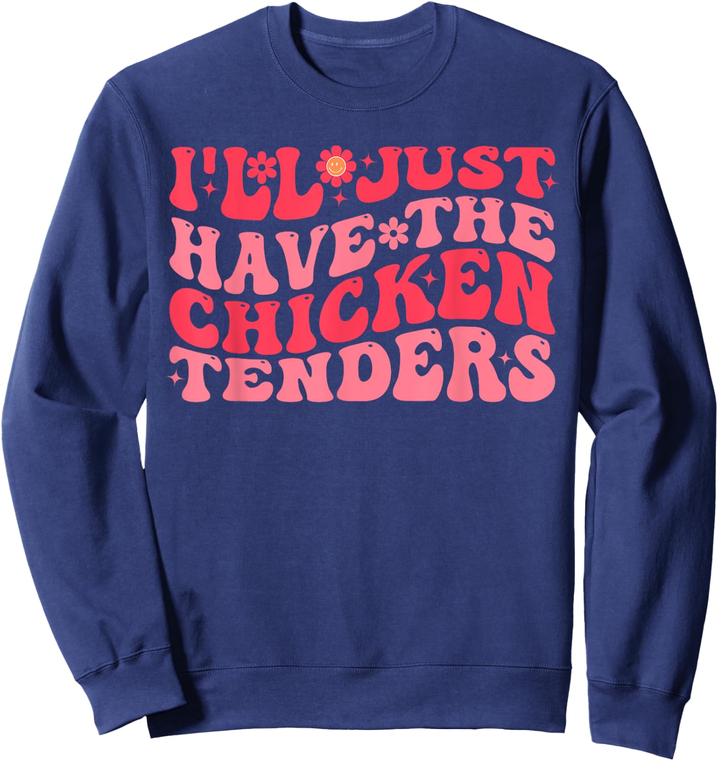 I'll Just Have The Chicken Tenders Funny Chicken groovy Sweatshirt - Sweatshirt | Navy