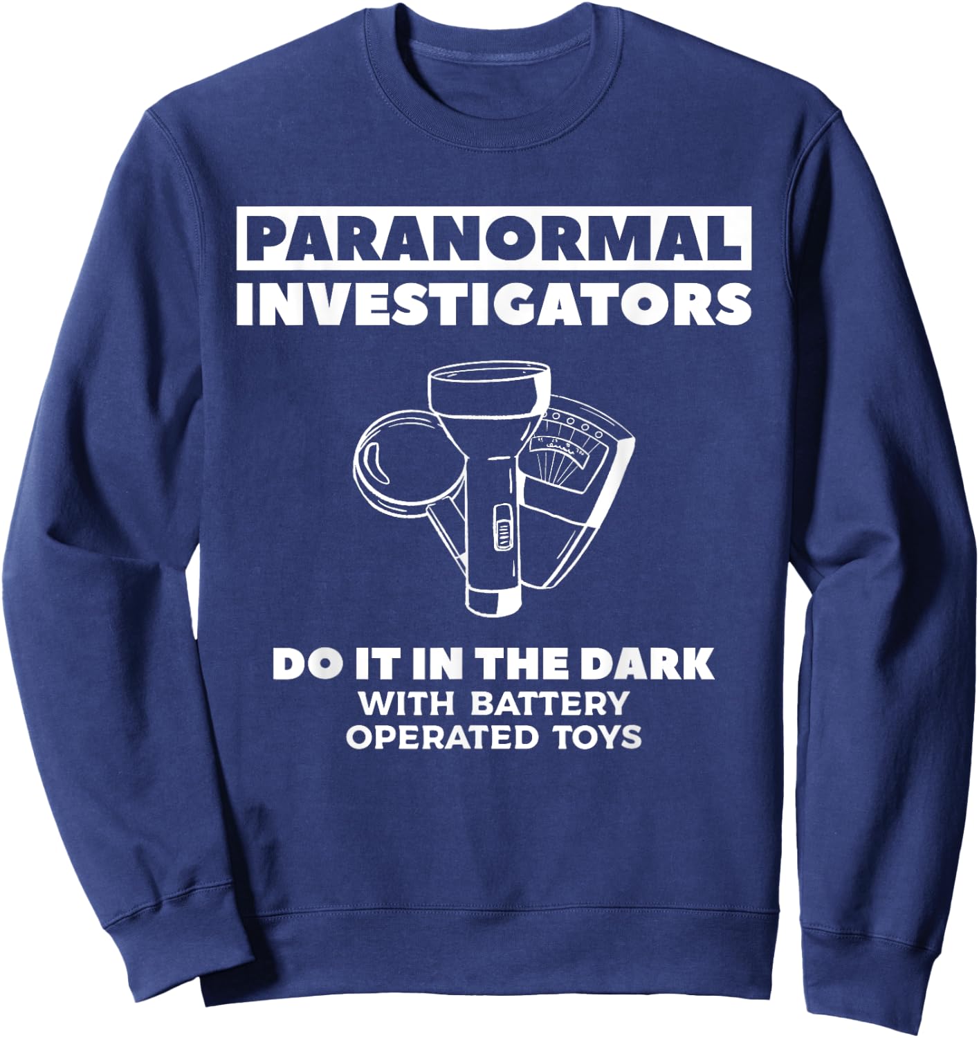 Paranormal Investigators Do It in The Dark Ghost Hunting Sweatshirt - Sweatshirt | Navy