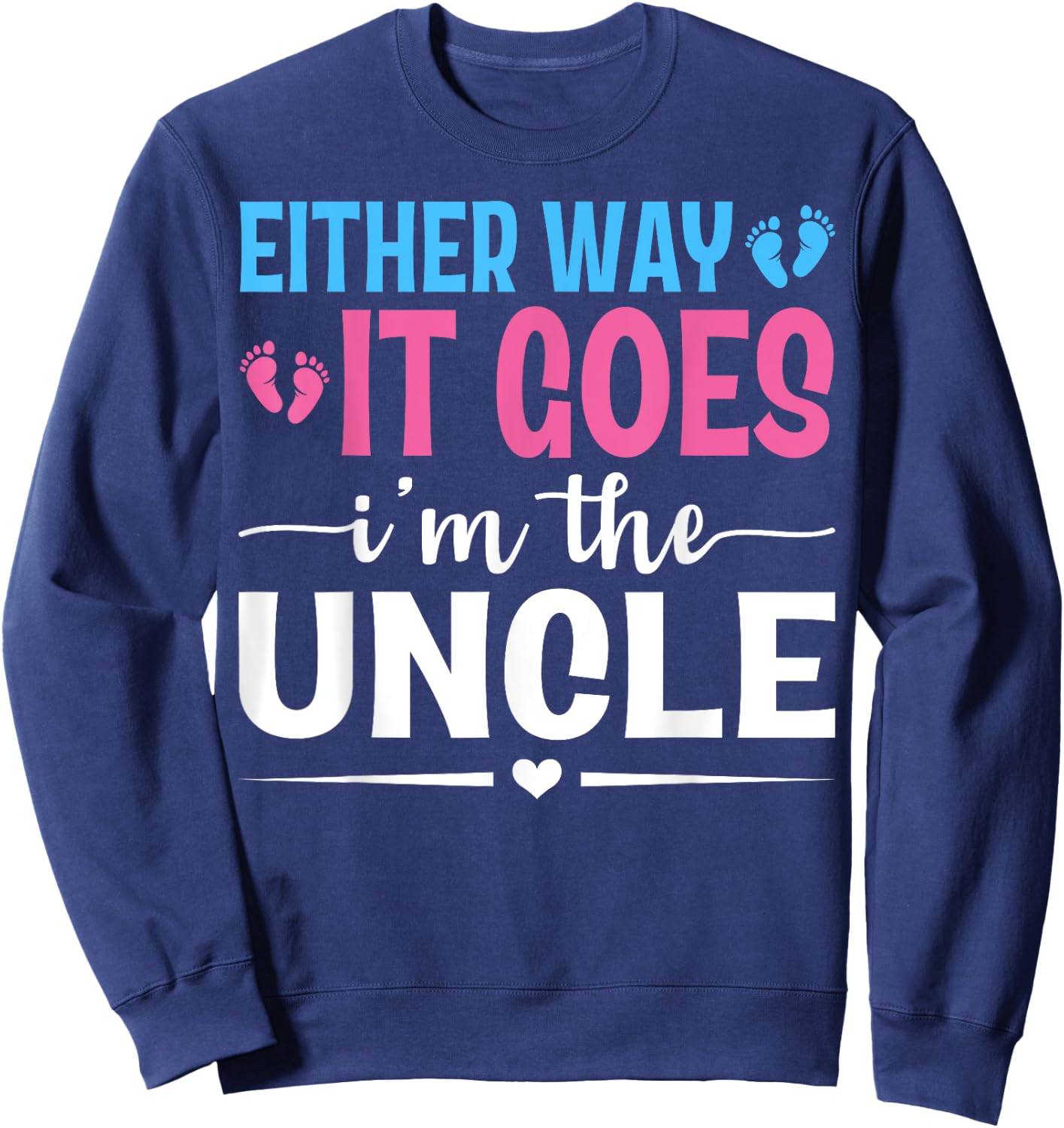 Either Way It Goes I'm The Uncle Gender Reveal Baby Shower Sweatshirt - Sweatshirt | Navy