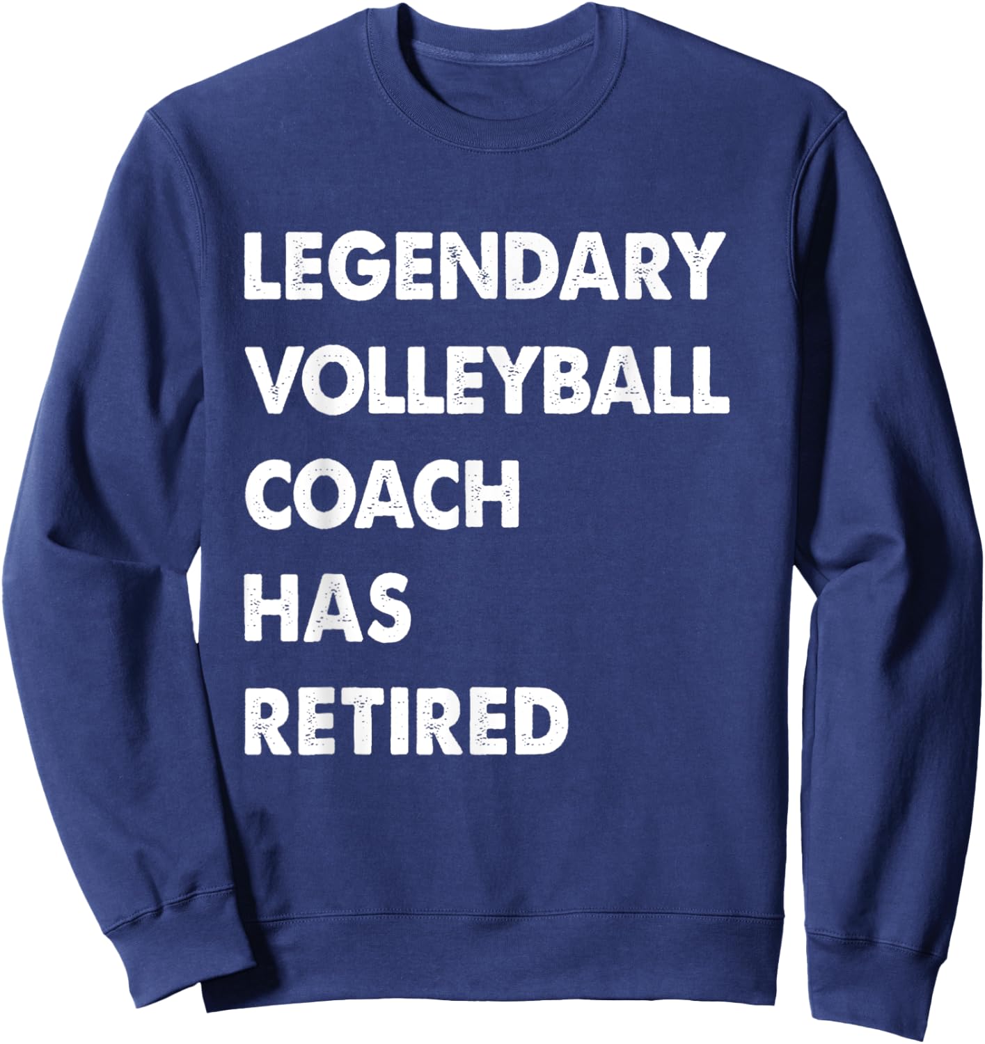 Legendary Volleyball Coach Has Retired Sweatshirt - Sweatshirt | Navy