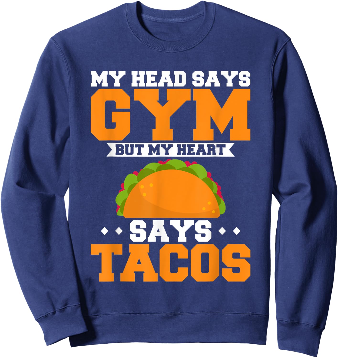 My Head Says Gym But My Heart Says Tacos Bodybuilder Fitness Sweatshirt - Sweatshirt | Navy