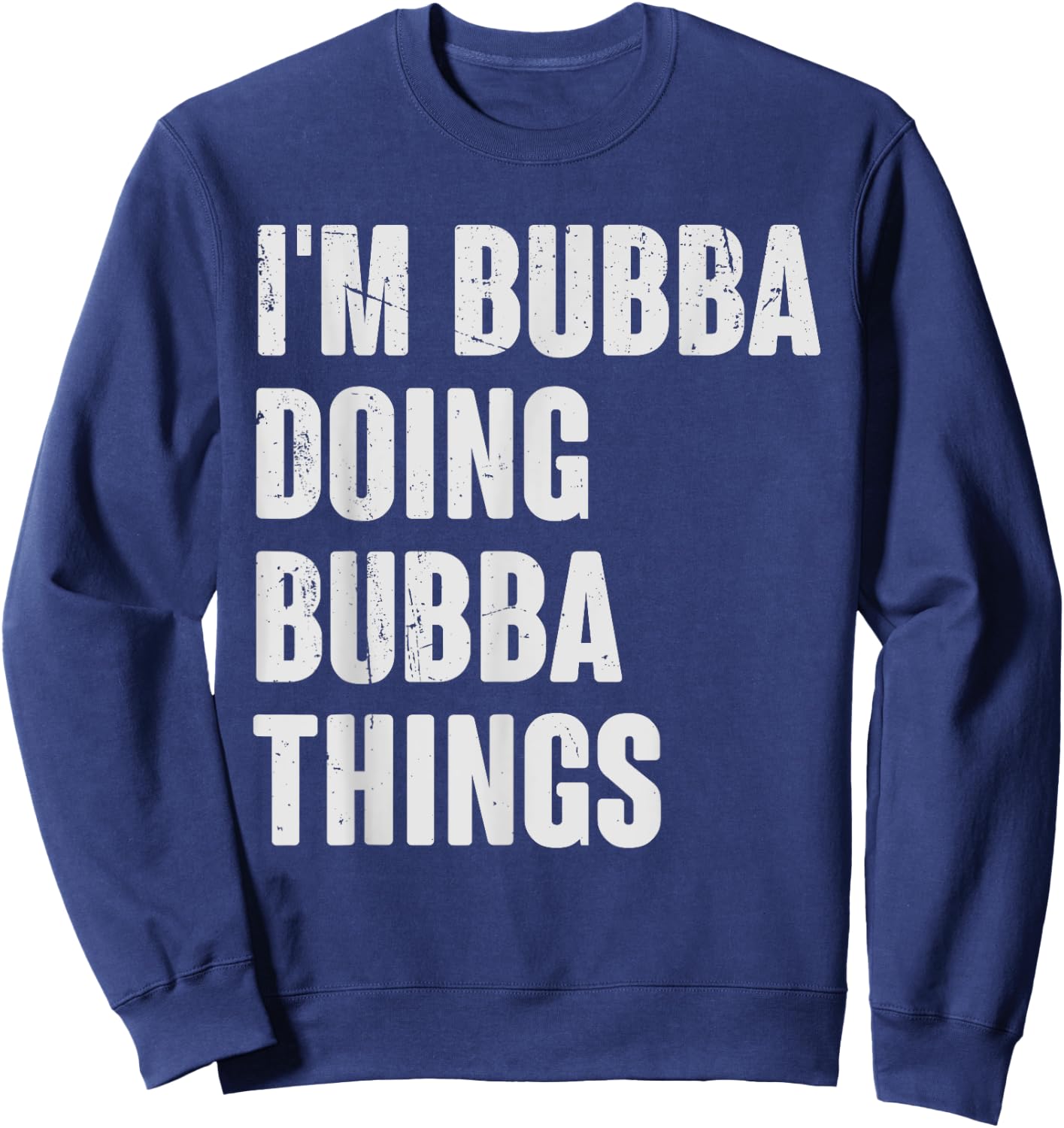 I'm Bubba Doing Bubba Things - Funny Gift Bubba Name Sweatshirt - Sweatshirt | Navy