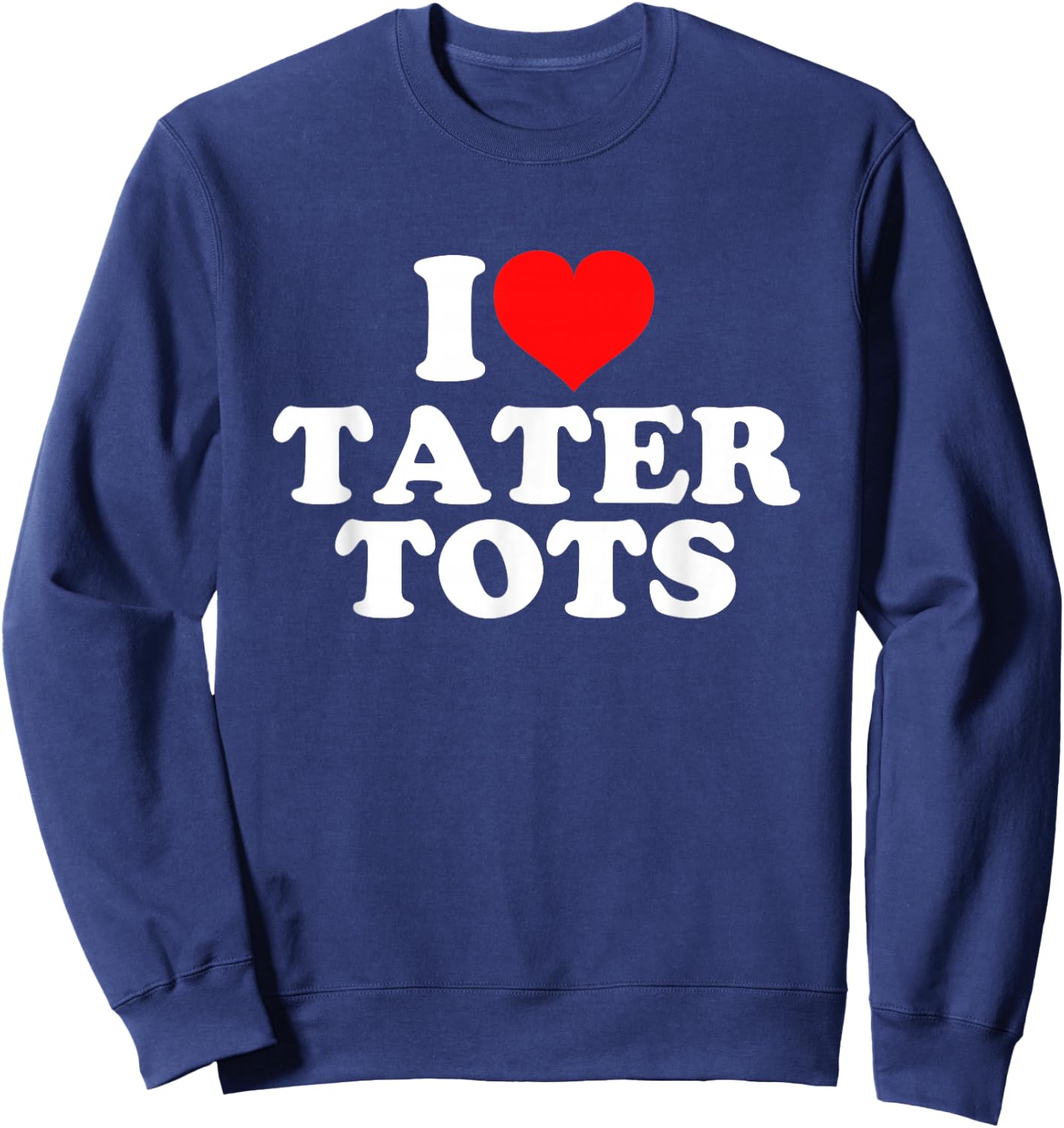 I Love Tater Tots Sweatshirt - Sweatshirt | Navy