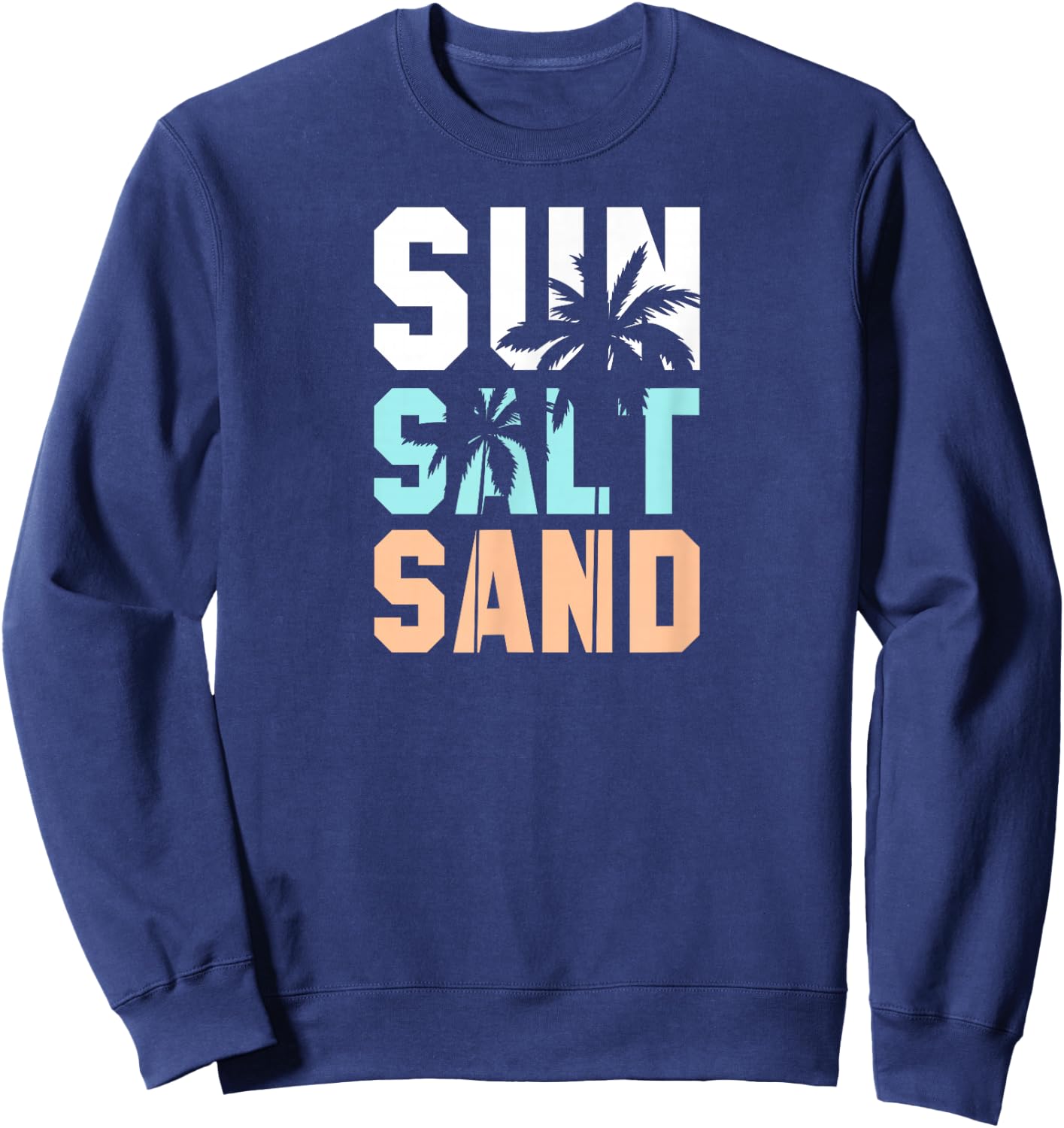 Life is Better at The Beach, Vacation, Sun, Salt, Sand Sweatshirt - Sweatshirt | Navy