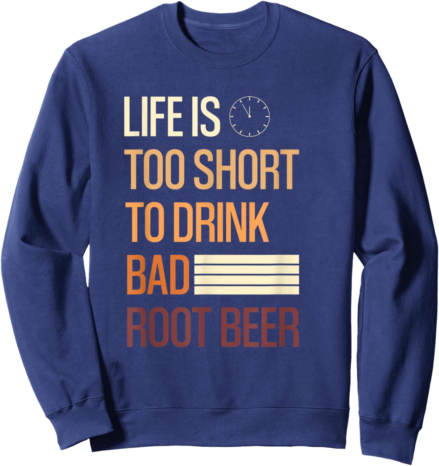 Root Beer Lovers Life Is Too Short To Drink Bad Rootbeer Sweatshirt - Sweatshirt | Navy