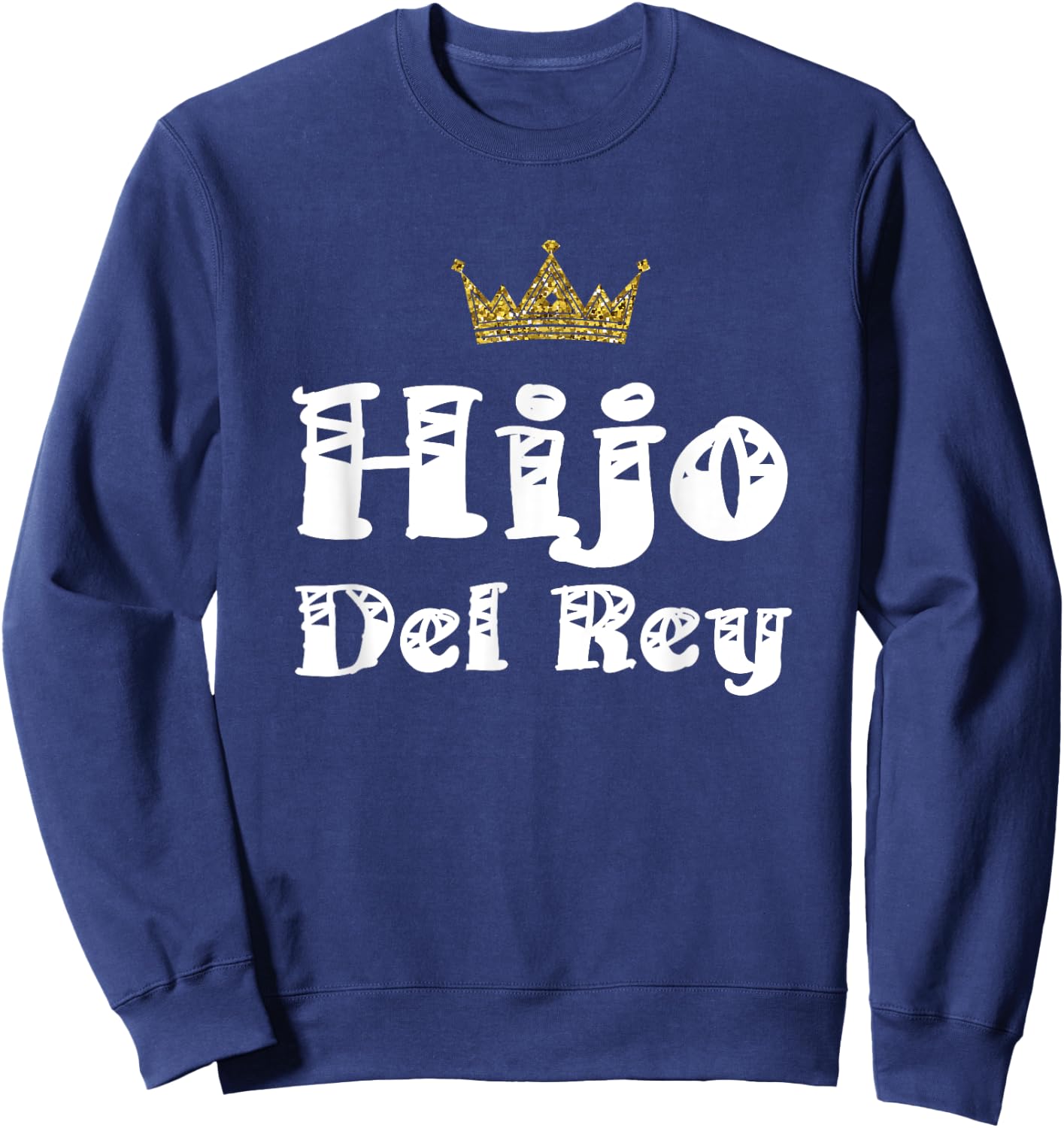 Hijo Del Rey Dios Son Of King Jesus Latino Christian Español Sweatshirt - Sweatshirt | Navy