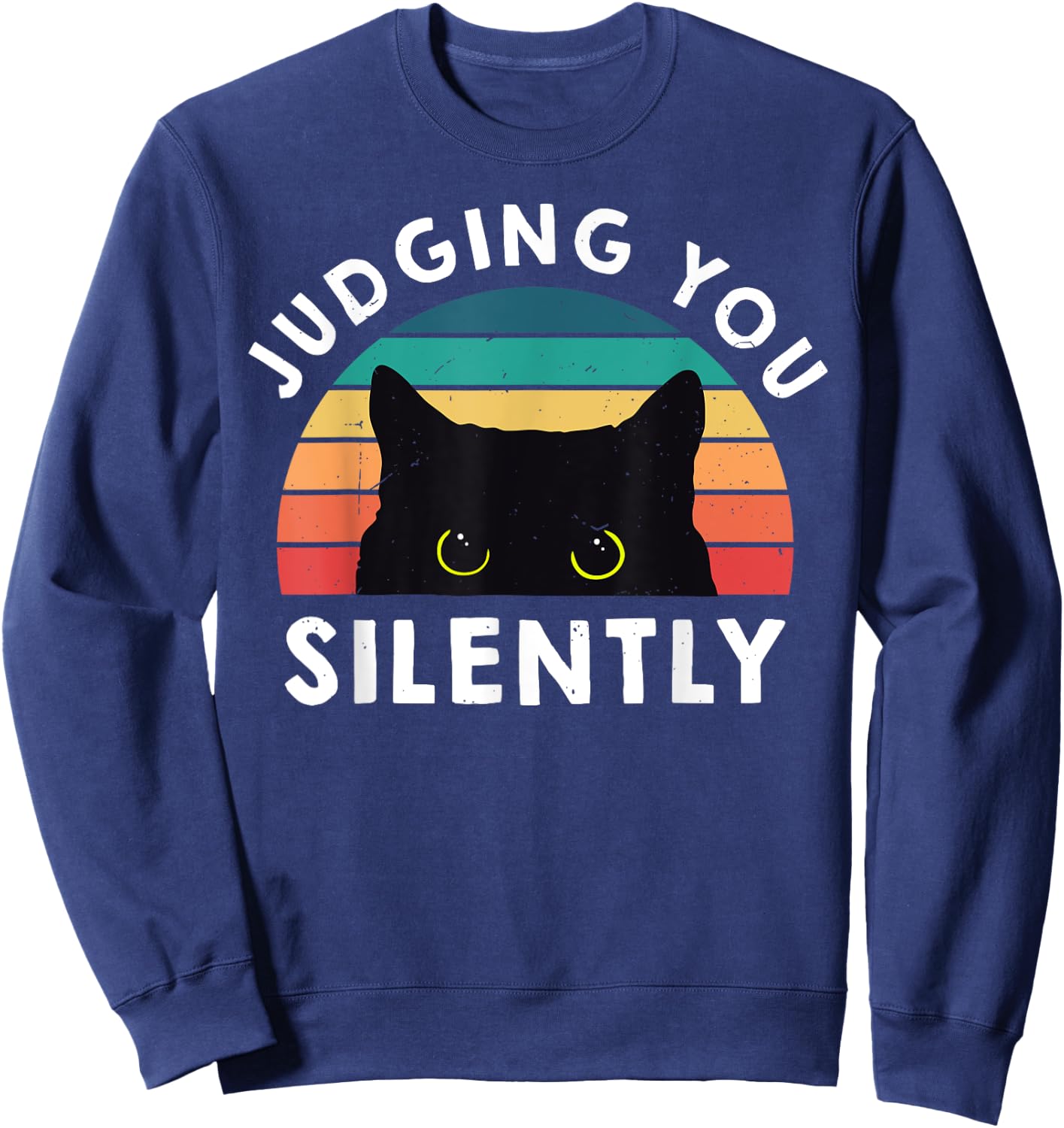 Funny Black Cat Judging You Silently Sarcastic Cat Mom Dad Sweatshirt - Sweatshirt | Navy