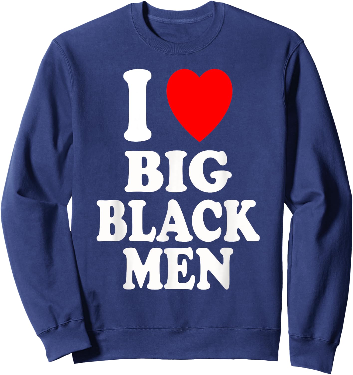 I Heart (Love) Big Black Men Sexy Hot Attraction Handsome Sweatshirt - Sweatshirt | Navy