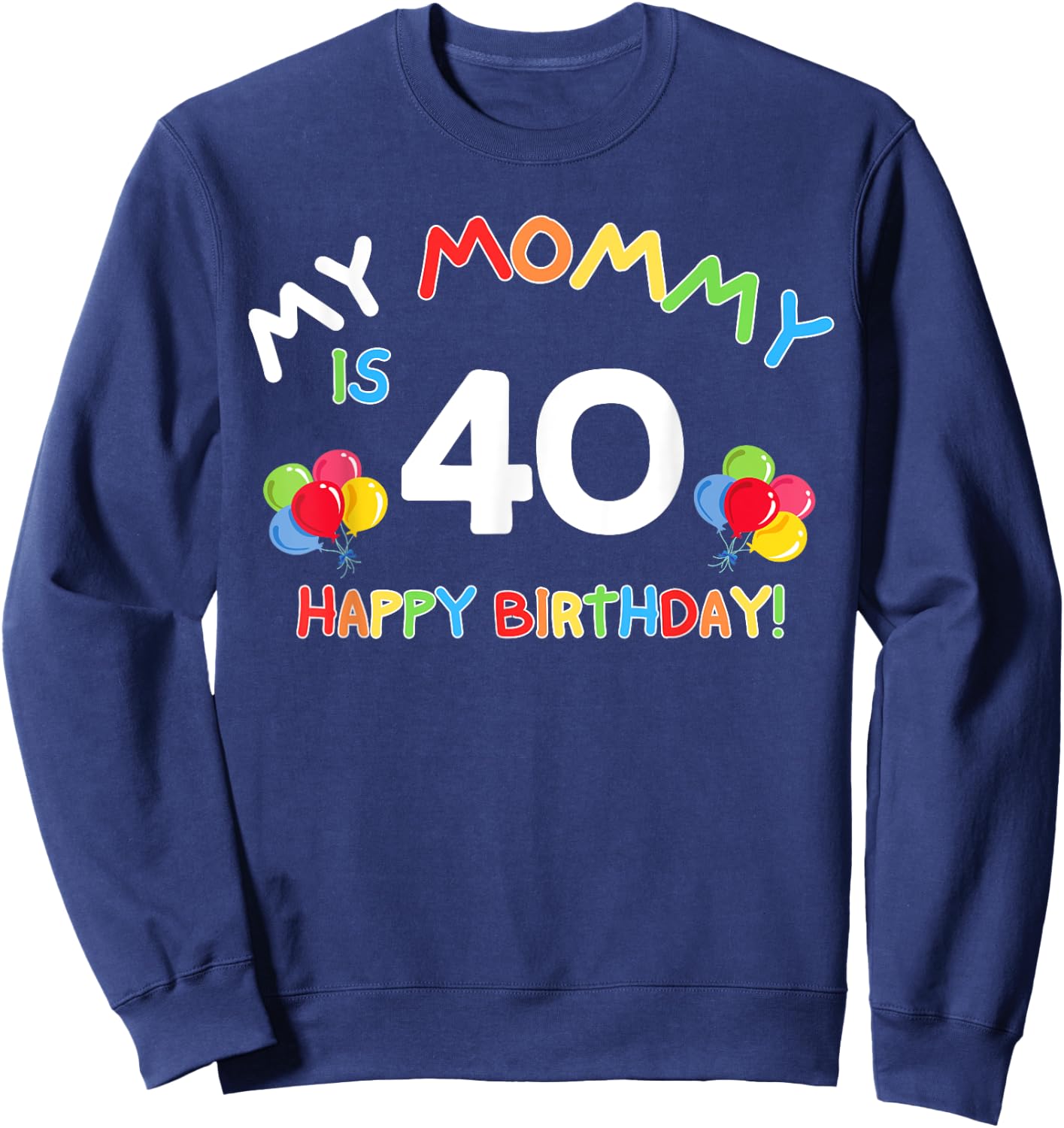 My Mommy Is 40 40th 40 Years Old Mama Mother Mom Kids Family Sweatshirt - Sweatshirt | Navy