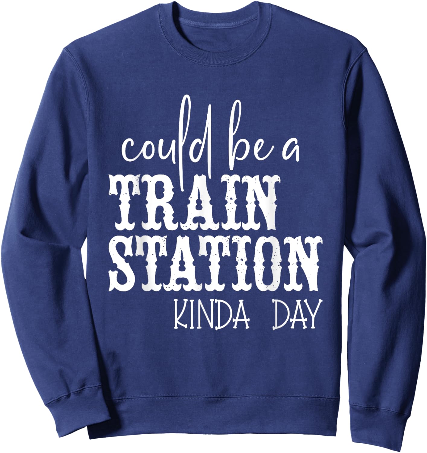 Could Be A Train Station Kinda Day Sweatshirt - Sweatshirt | Navy