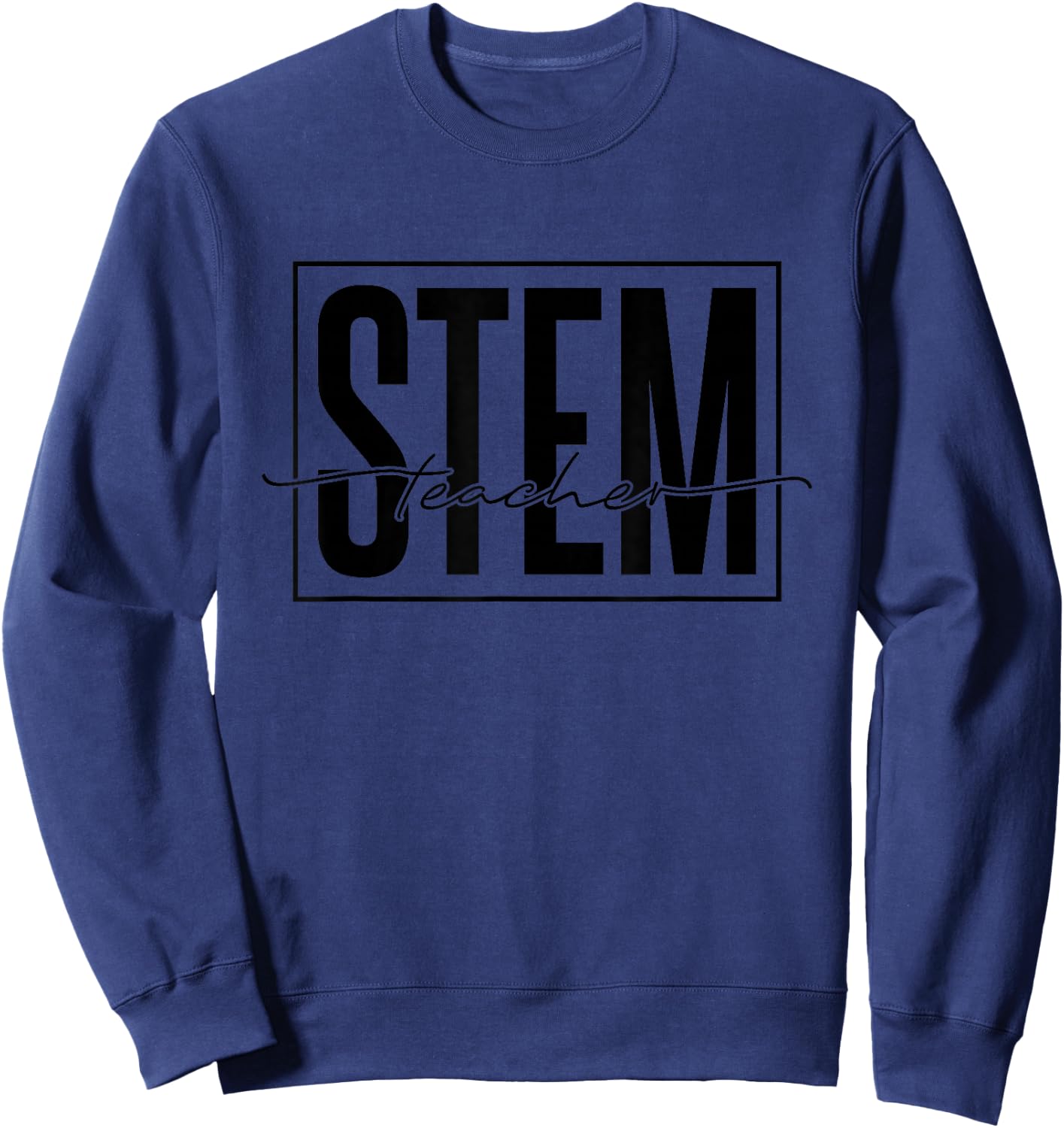 Stem Teacher, Science Technology Engineering Math Teachers Sweatshirt - Sweatshirt | Navy
