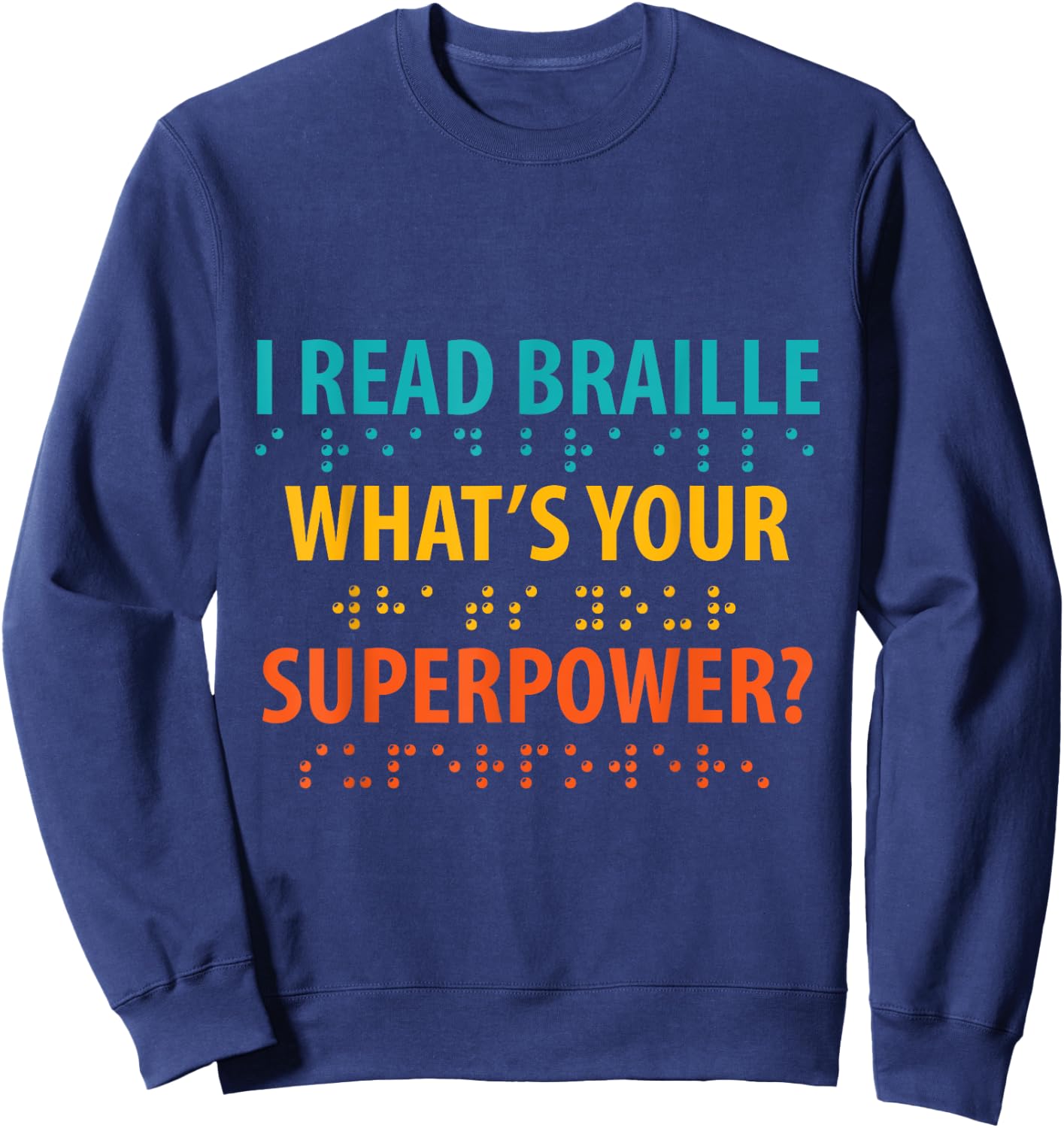 I Read Braille What's Your Superpower Blindness Awareness Sweatshirt - Sweatshirt | Navy