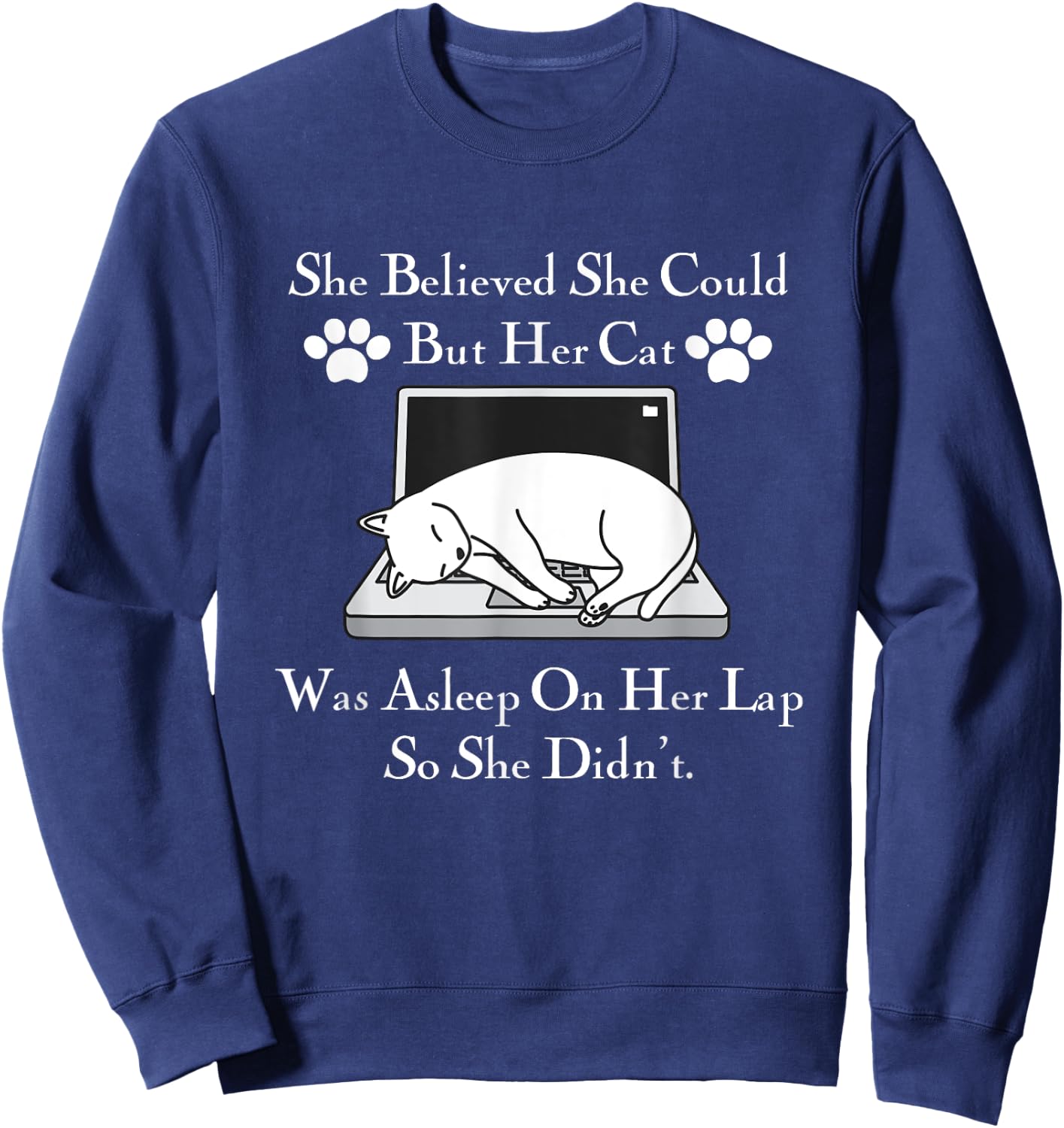 She Believed She Could But Her Cat Was Asleep On Her Lap Men Women Girls Kids Sweatshirt - Sweatshirt | Navy