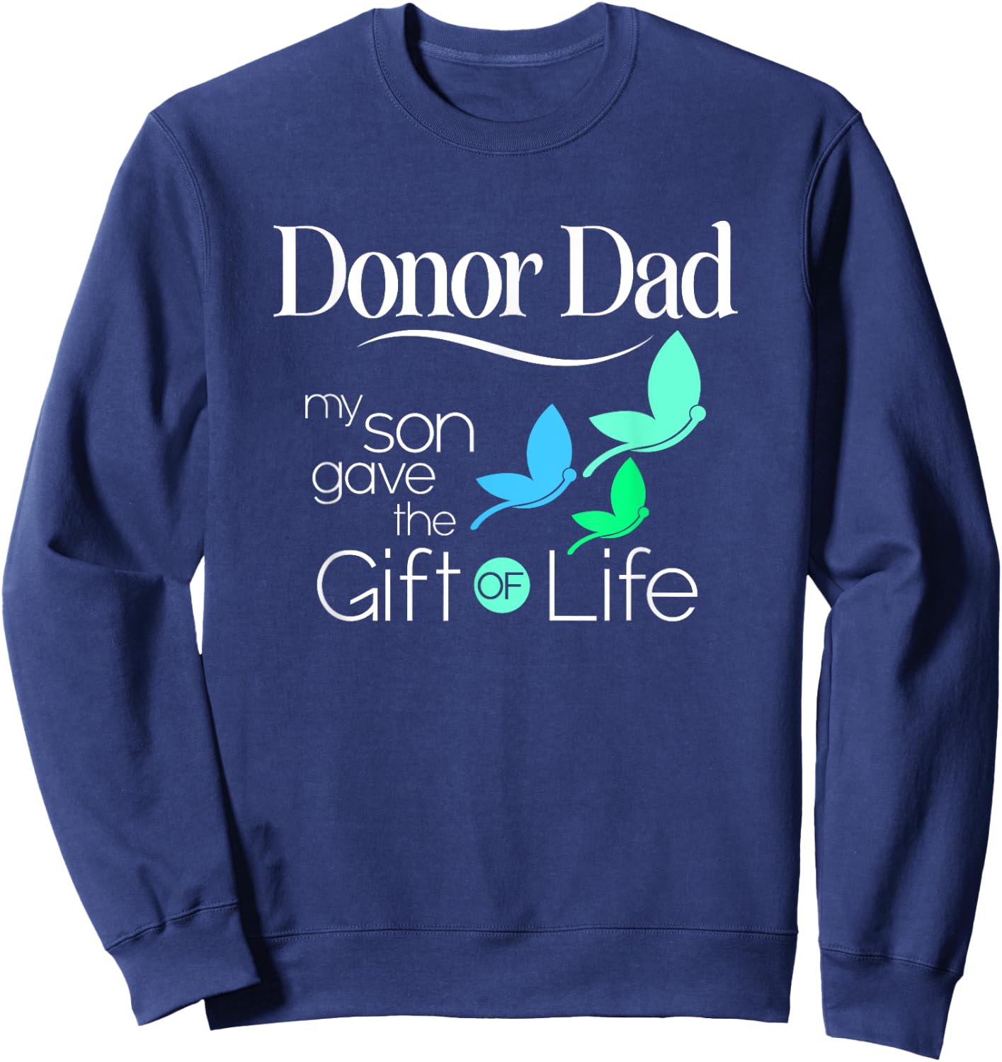 Donor Dad a Men's Organ Donor Son and Donor Family Sweatshirt - Sweatshirt | Navy