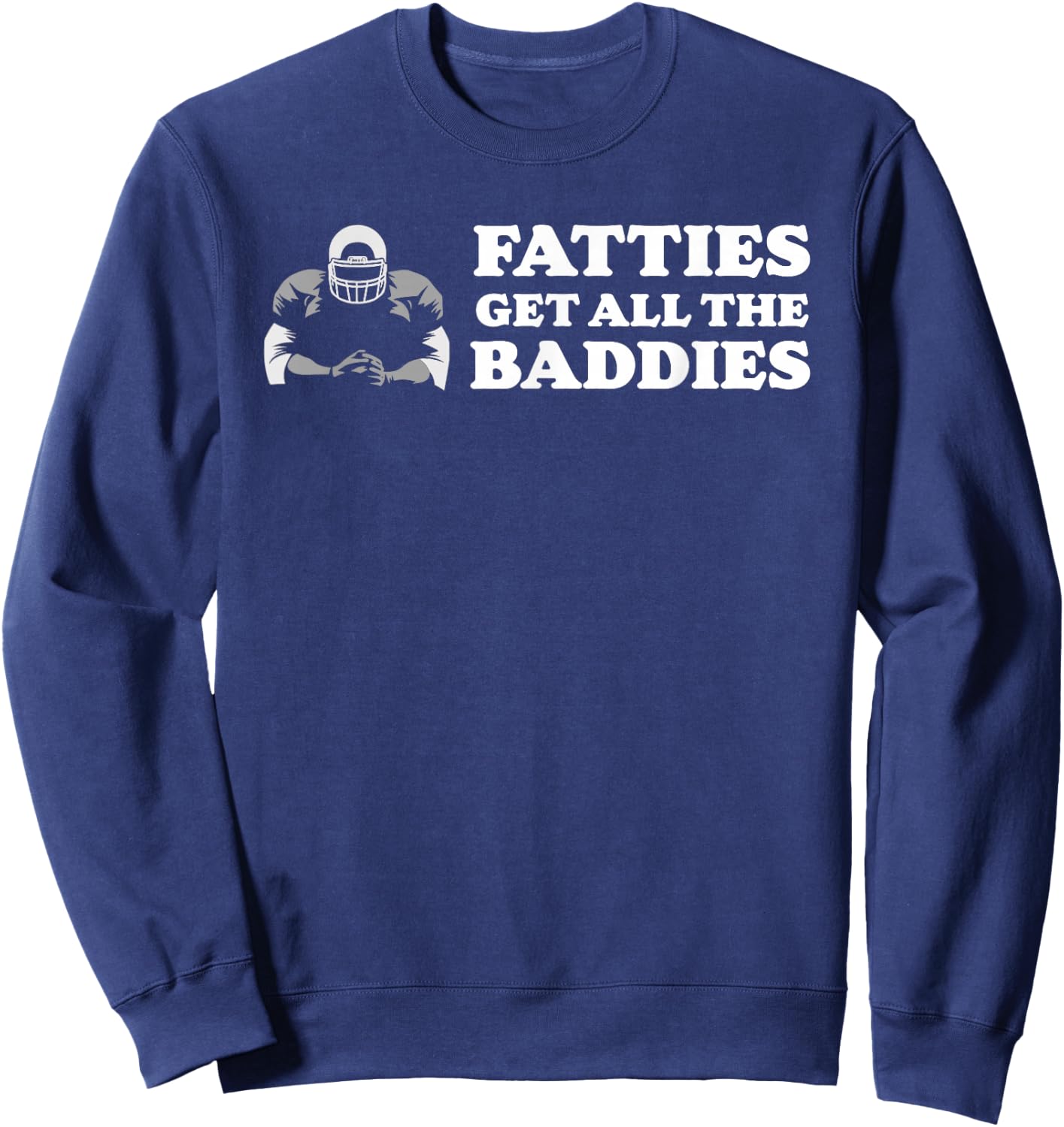 Fatties Get All The Baddies O-Line Funny Stud Sweatshirt - Sweatshirt | Navy