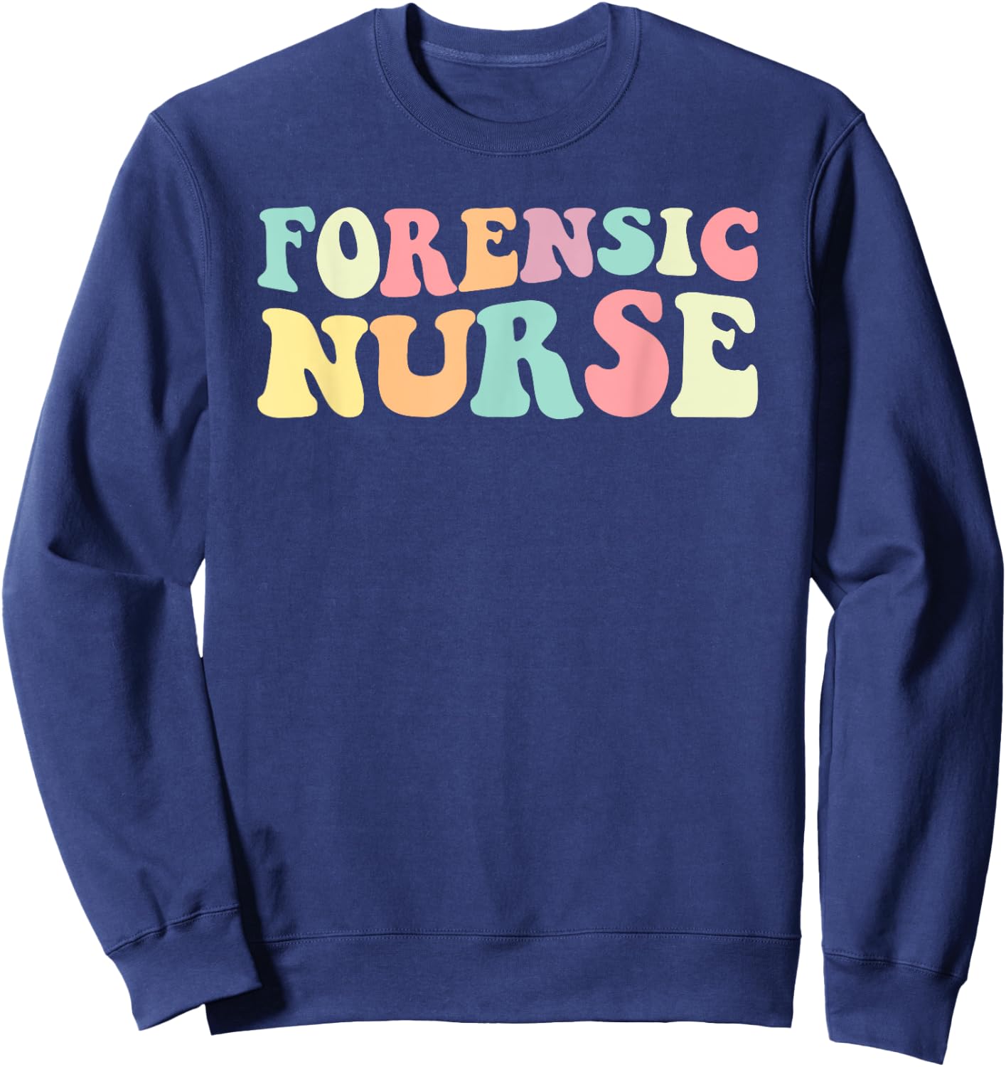 Forensic Nurse Forensic Nurse Nurses Day Sweatshirt - Sweatshirt | Navy