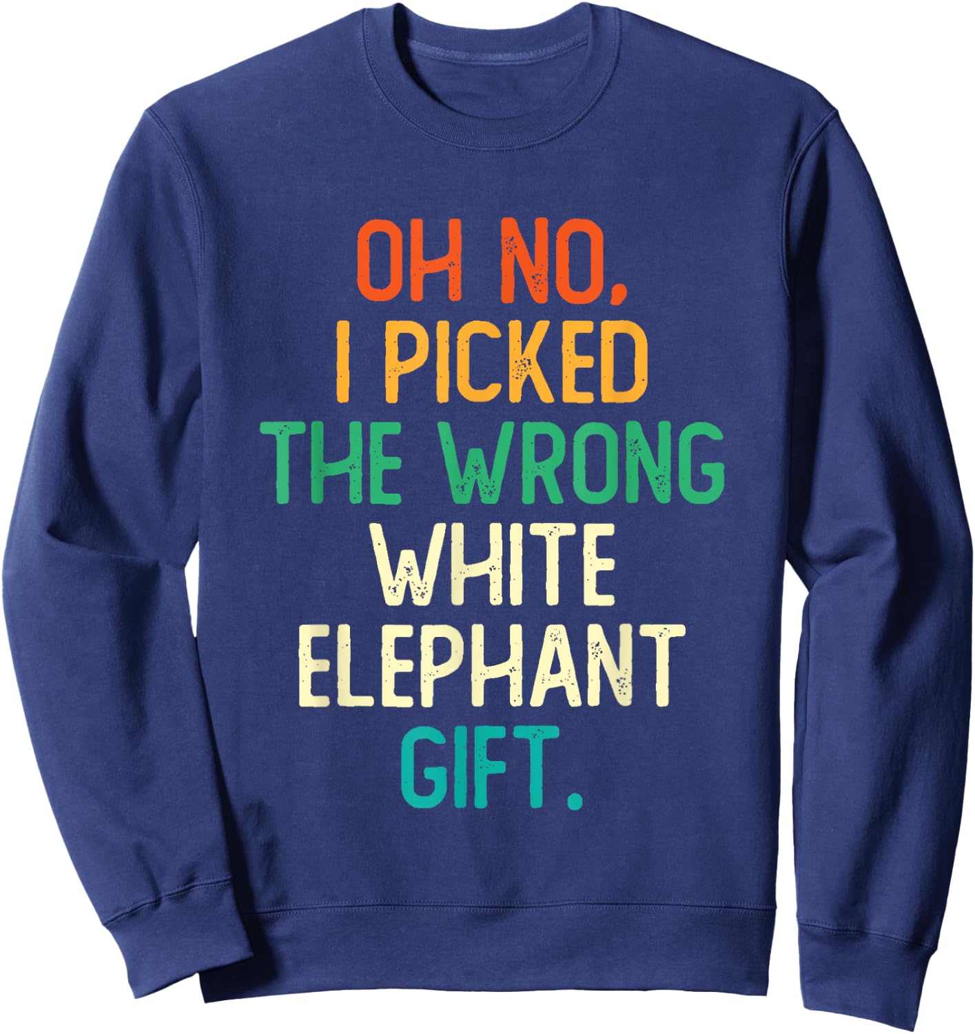 Oh No I Picked The Wrong White Elephant Gift Sweatshirt - Sweatshirt | Navy