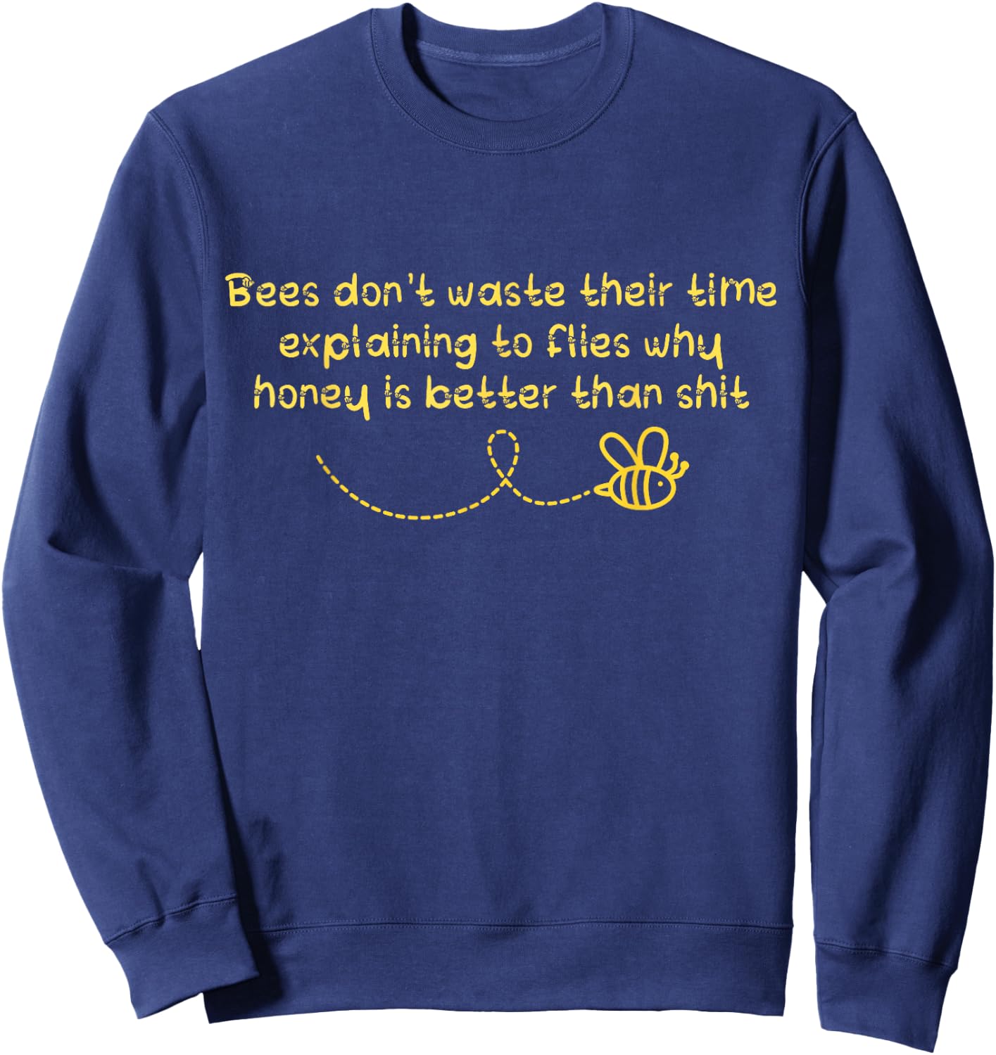 Bees Don't Waste Their Time Explaining to Flies Sweatshirt - Sweatshirt | Navy