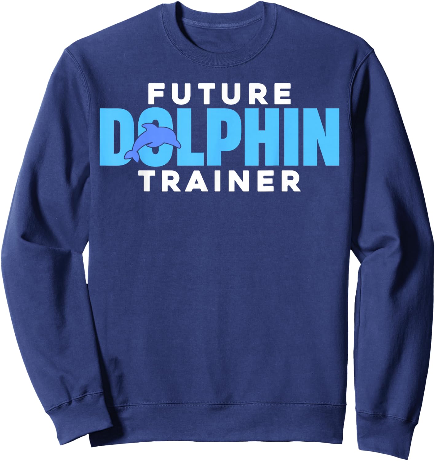 Future Dolphin Trainer - Sea Ocean Animal Trainer Kids Sweatshirt - Sweatshirt | Navy
