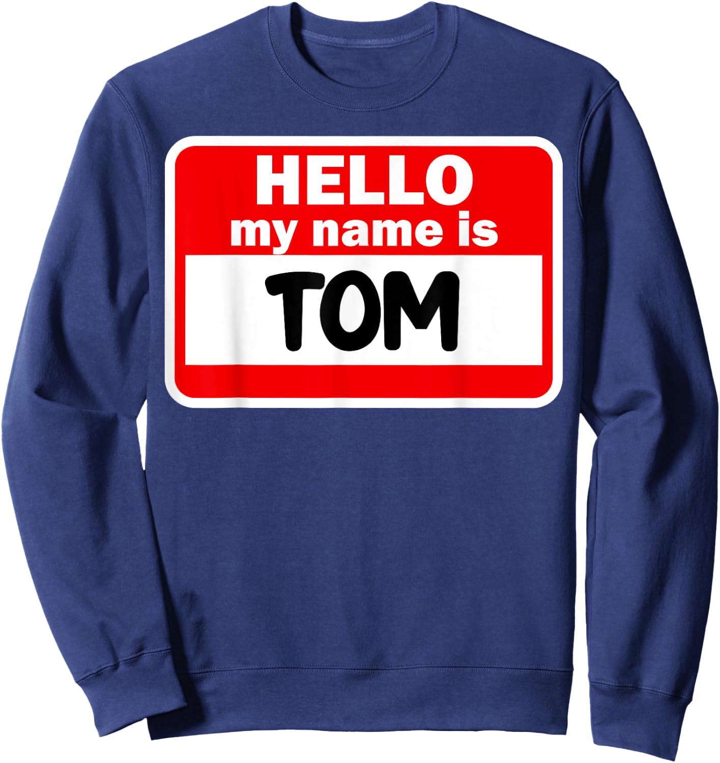 Tom Hello Hi My Name Is Name On Custom Sweatshirt - Sweatshirt | Navy