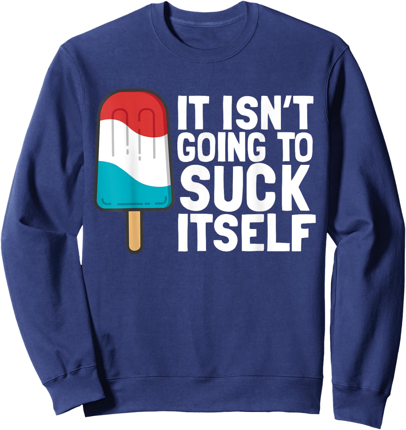 It Isn't Going to Suck Itself Sweatshirt - Sweatshirt | Navy