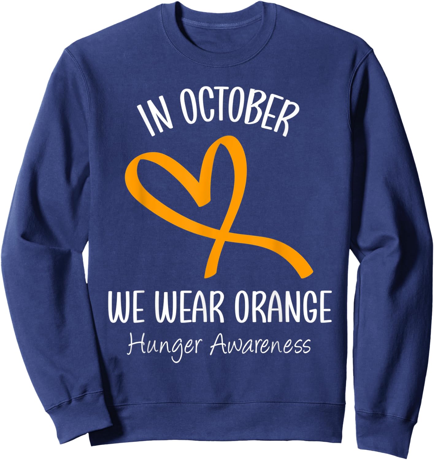 Heart In October We Wear Orange Hunger Awareness Ribbon Sweatshirt - Sweatshirt | Navy