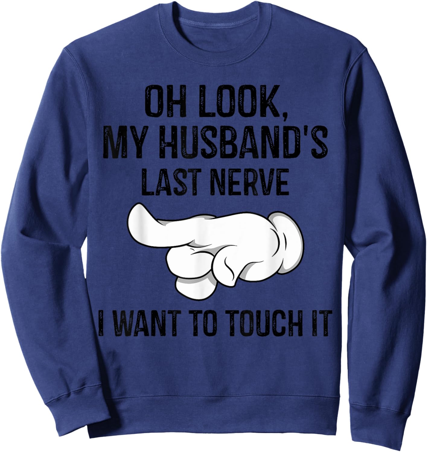 Oh Look My Husband's Last Nerve I Want To Touch it Fun Wife Sweatshirt - Sweatshirt | Navy