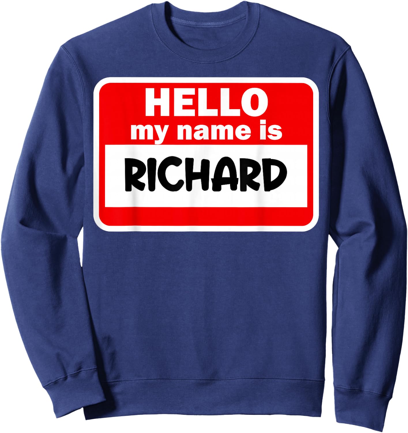 Richard Hello Hi My Name Is Name On Custom Sweatshirt - Sweatshirt | Navy