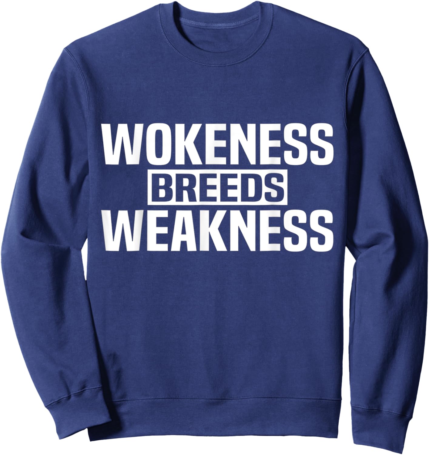 Wokeness Breeds Weakness Sweatshirt - Sweatshirt | Navy