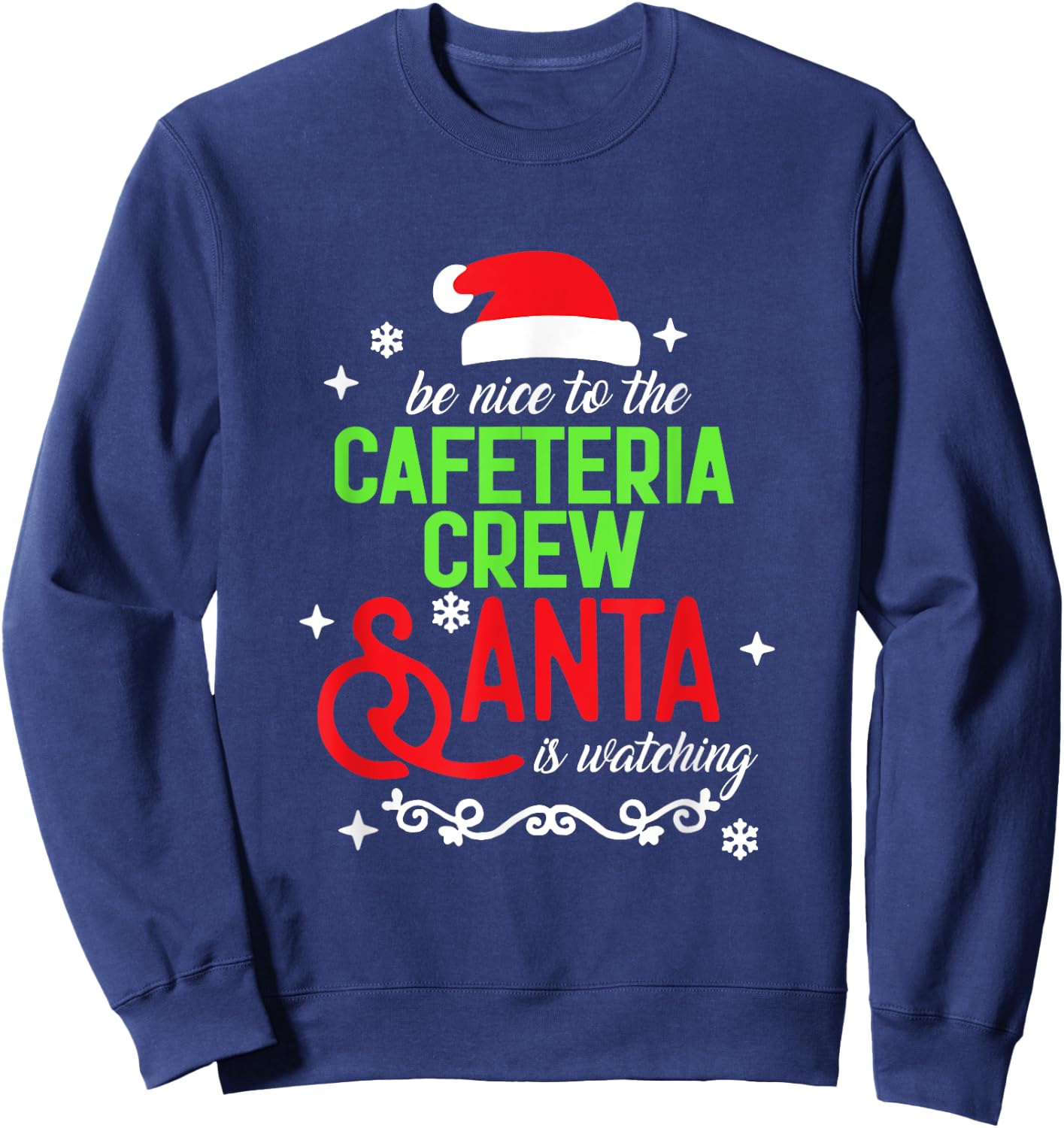 Be Nice To The Cafeteria Crew Santa Is Watching Christmas Sweatshirt - Sweatshirt | Navy