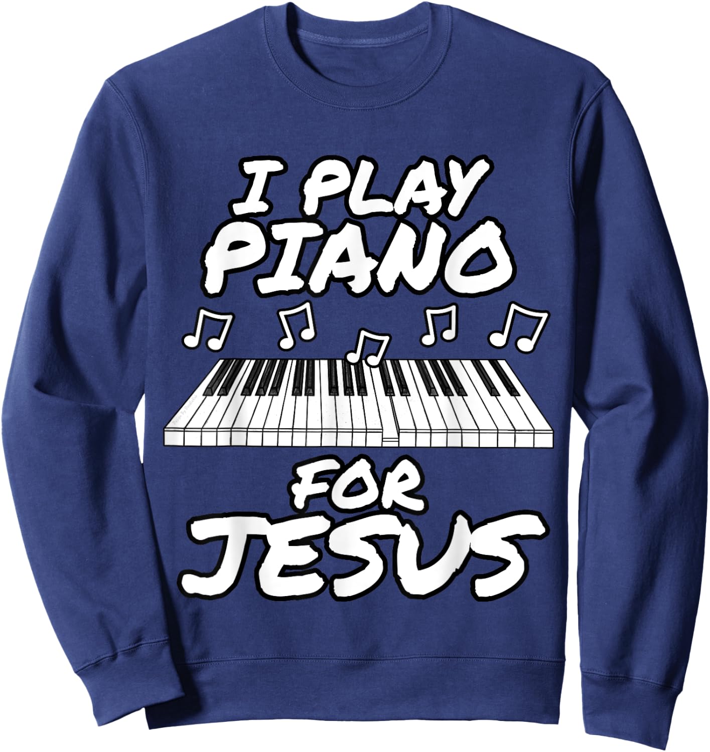 Church Pianist, I Play Piano For Jesus, Worship Leader Sweatshirt - Sweatshirt | Navy