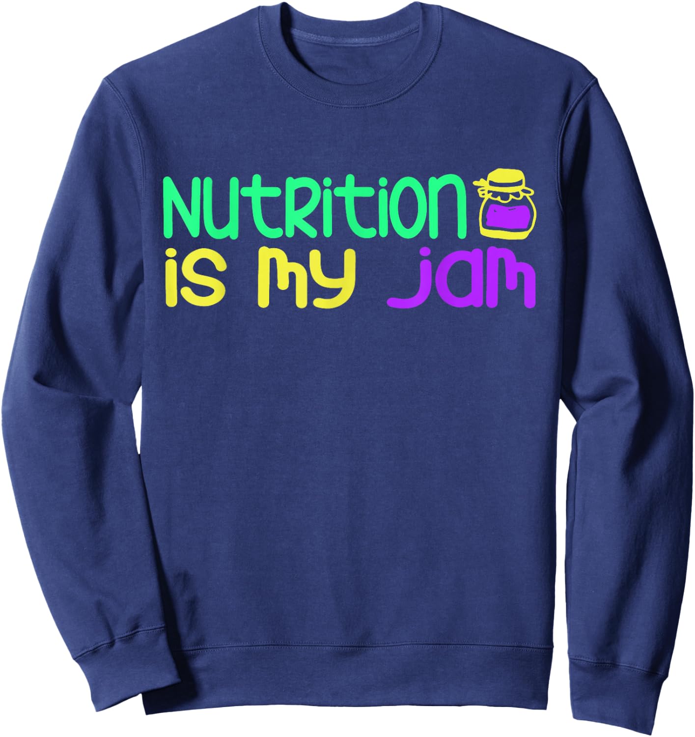 Funny "Nutrition Is My Jam" - Nutritionist Sweatshirt - Sweatshirt | Navy