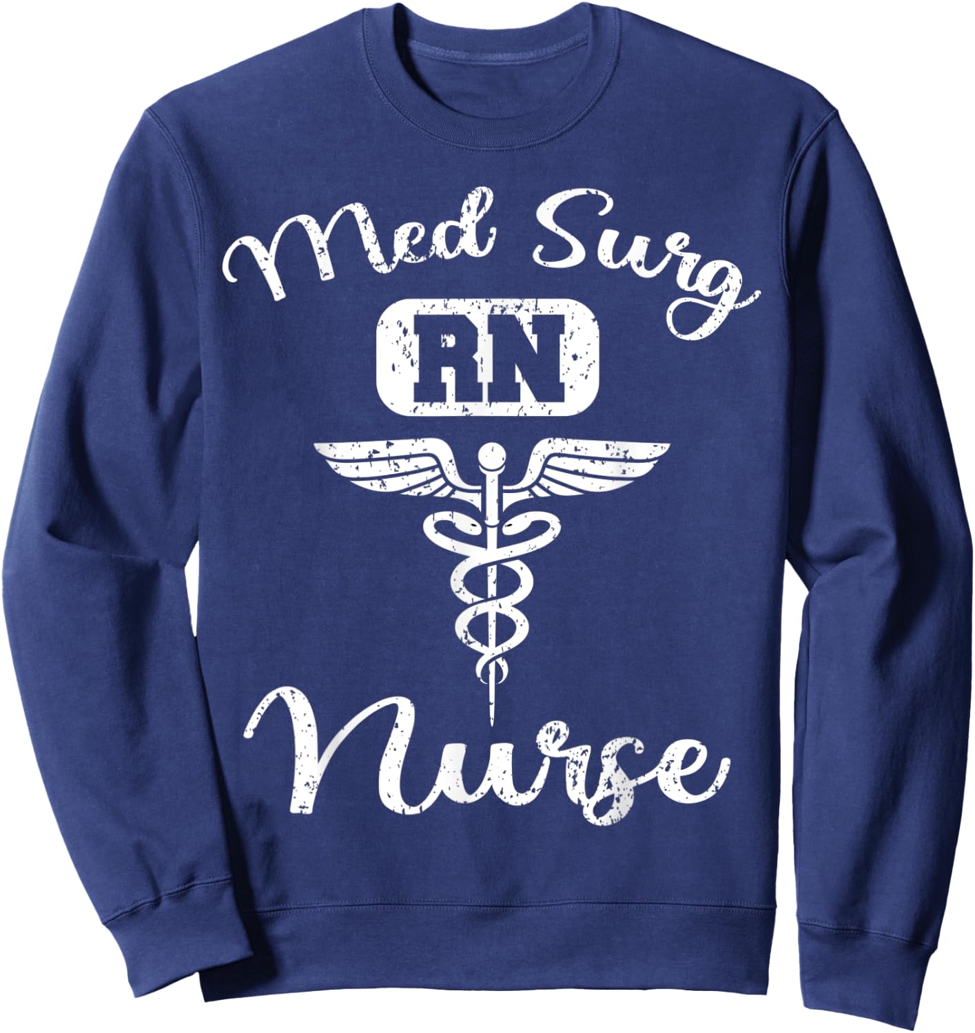 Med Surg Nurse Medical Surgical Nursing RN Sweatshirt - Sweatshirt | Navy
