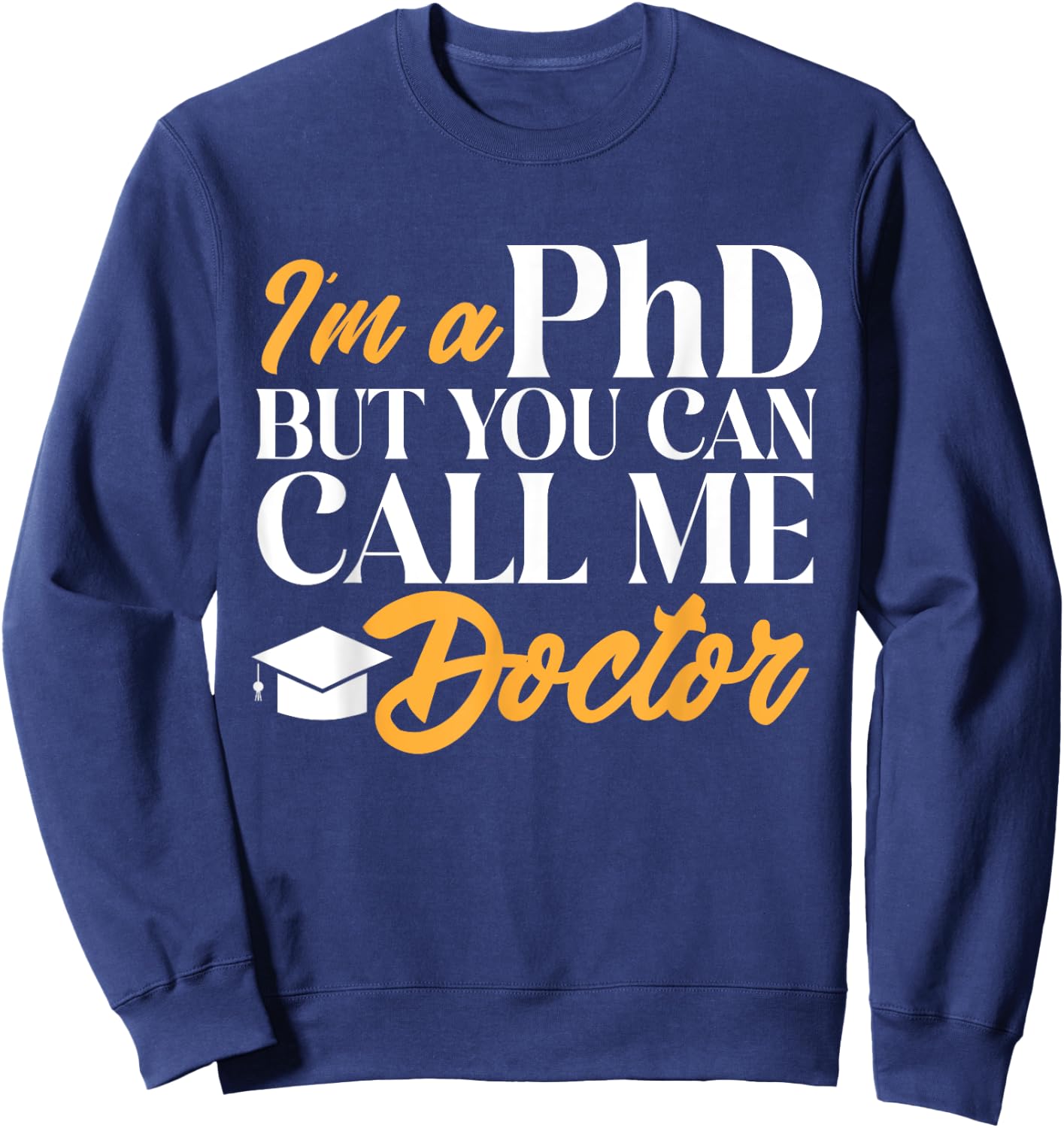 Ph.D. Graduation PhD Graduate Doctorate Degree Sweatshirt - Sweatshirt | Navy
