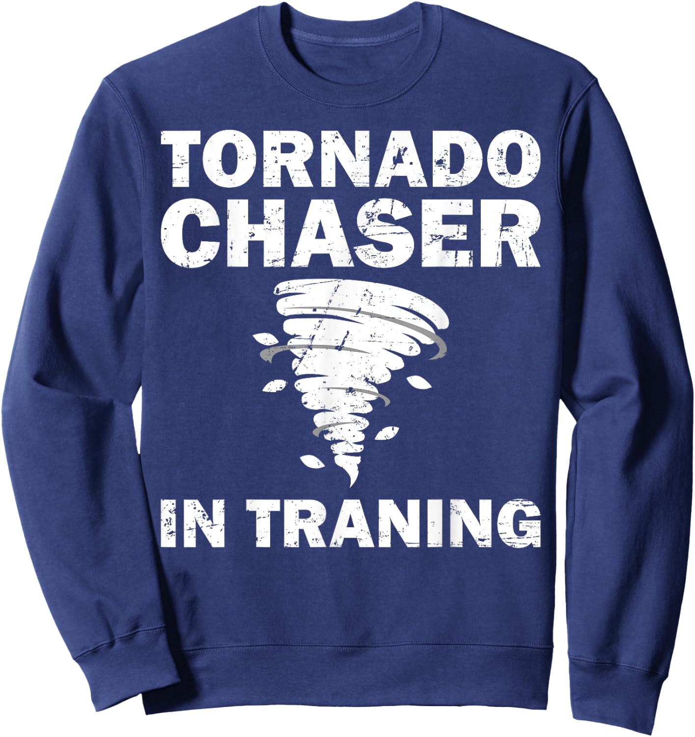Funny Tornado Chaser Storm Hunters Meteorologists Men Women Sweatshirt - Sweatshirt | Navy
